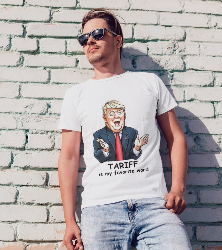 Trump Tariff Is My Favorite Word T-Shirt