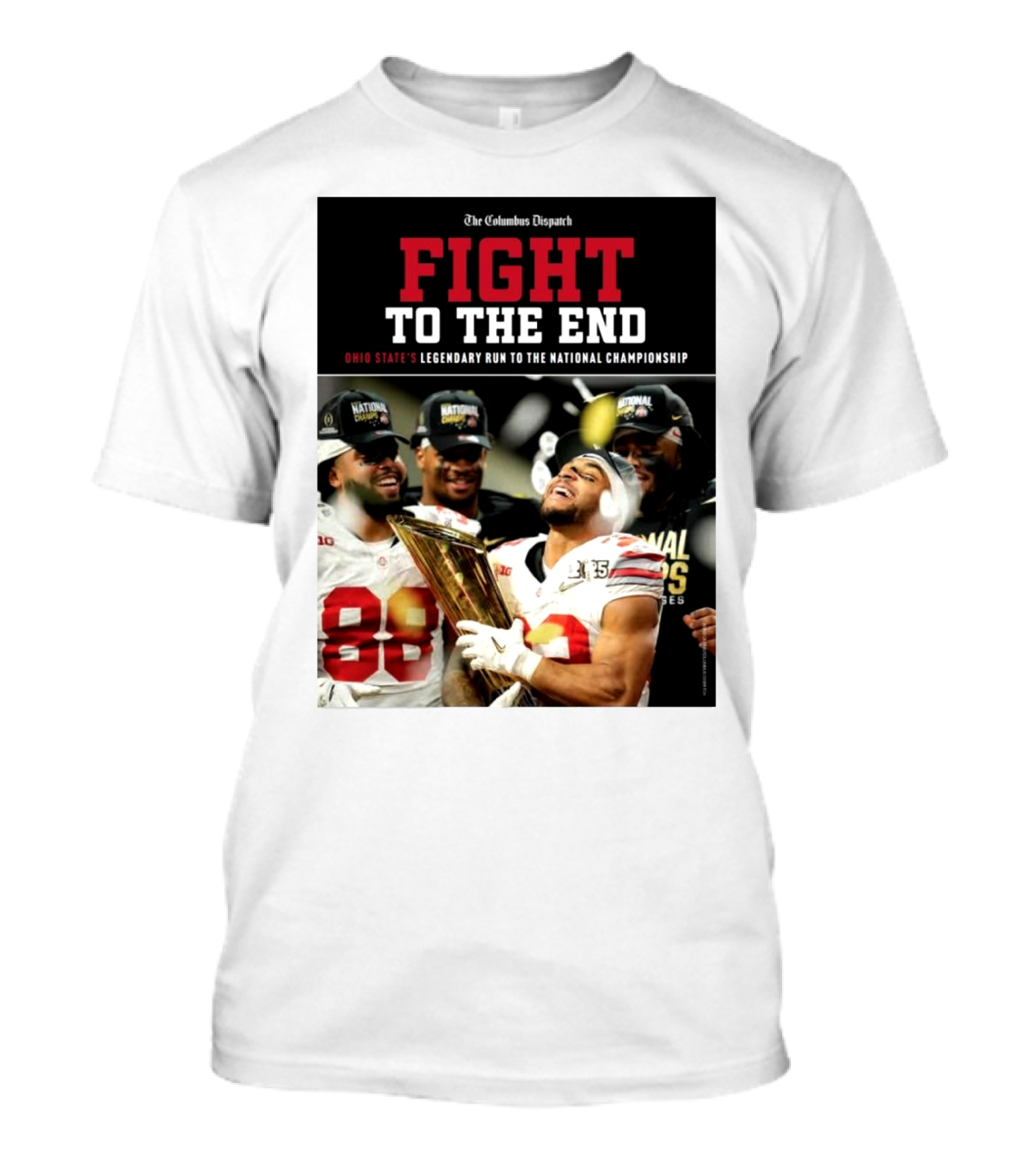 The Columbus Dispatch Fight To The End Ohio State's Legendary Run To The National Championship National Champions Celebrations T-Shirt