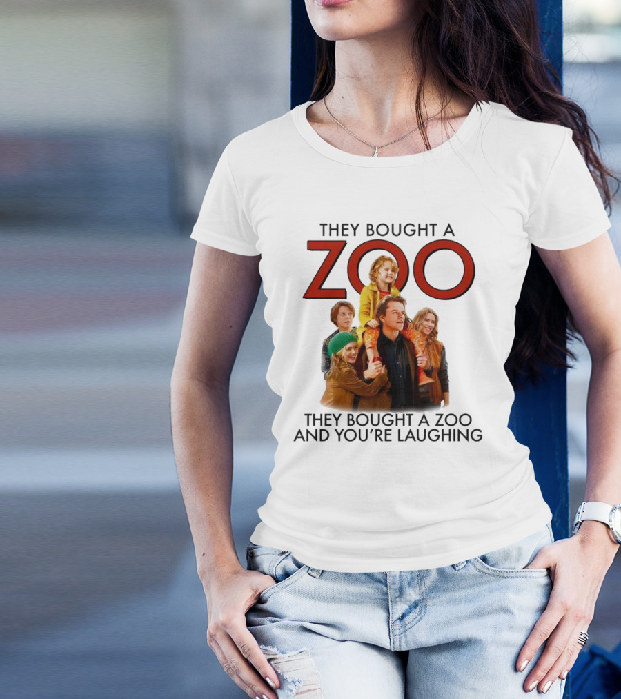 They Bought A Zoo And You’re Laughing T-Shirt