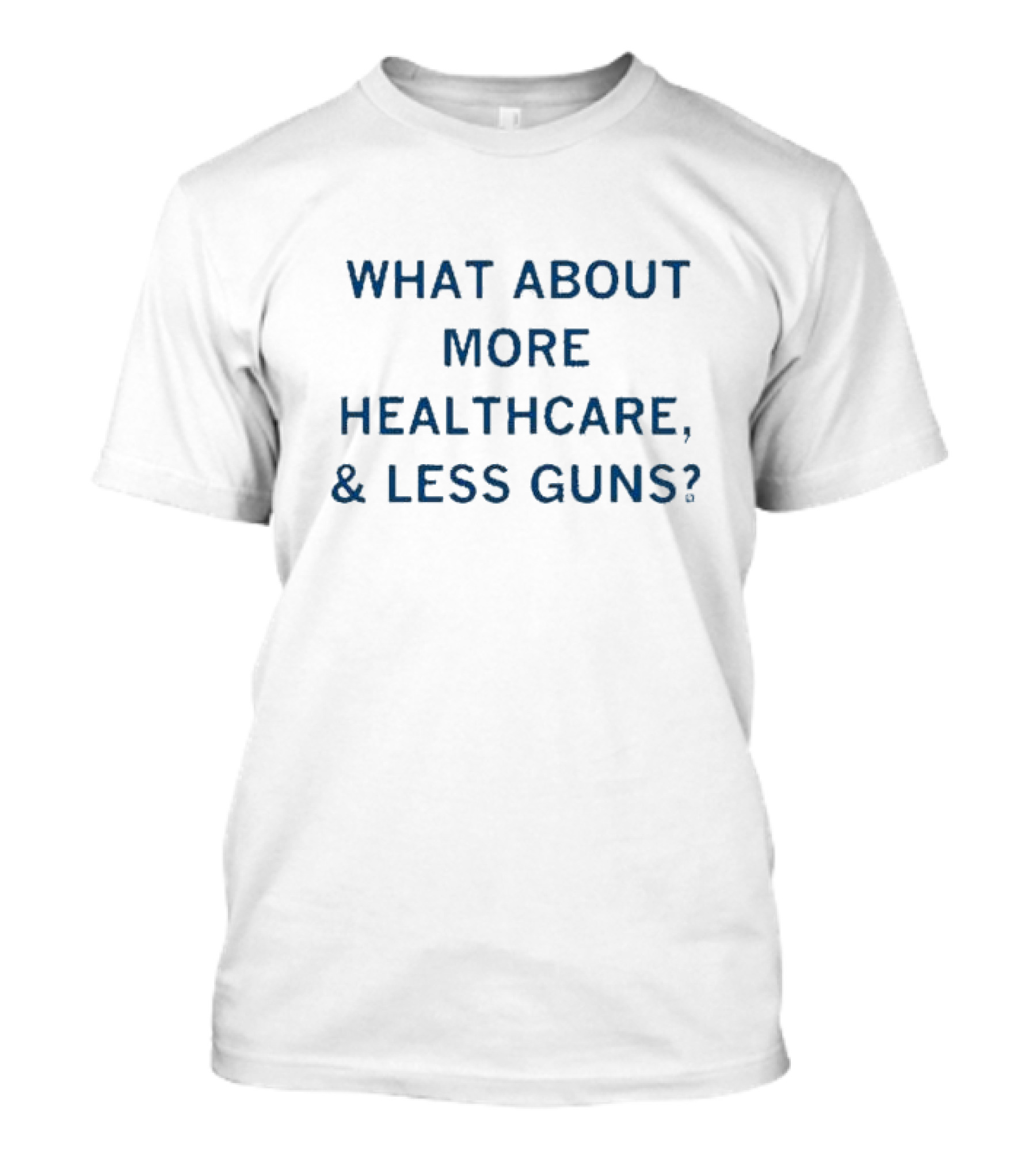 What About More Healthcare Less Guns T-Shirt