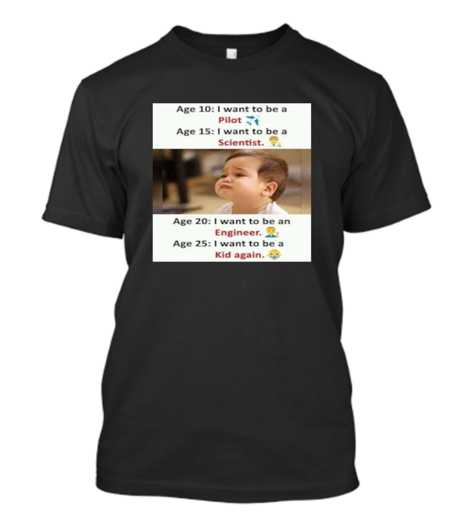 Age 10 Pilot Age 15 Scientist Age 20 Engineer Age 25 Kid Again T-Shirt