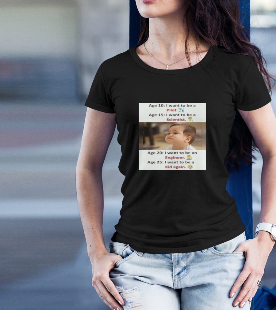 Age 10 Pilot Age 15 Scientist Age 20 Engineer Age 25 Kid Again T-Shirt