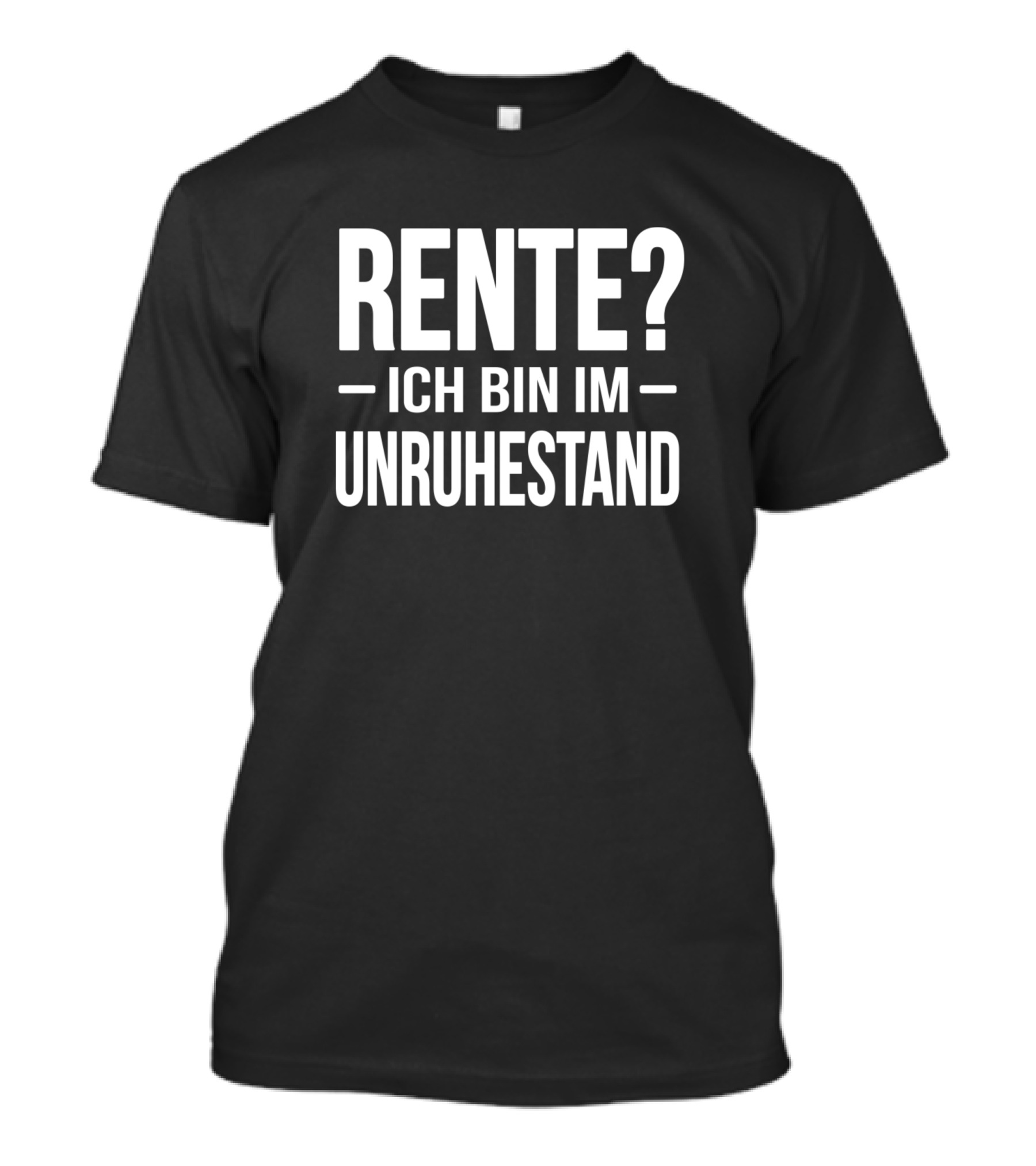 Rente? Ich Bin Im Unruhestand White Text T-Shirt