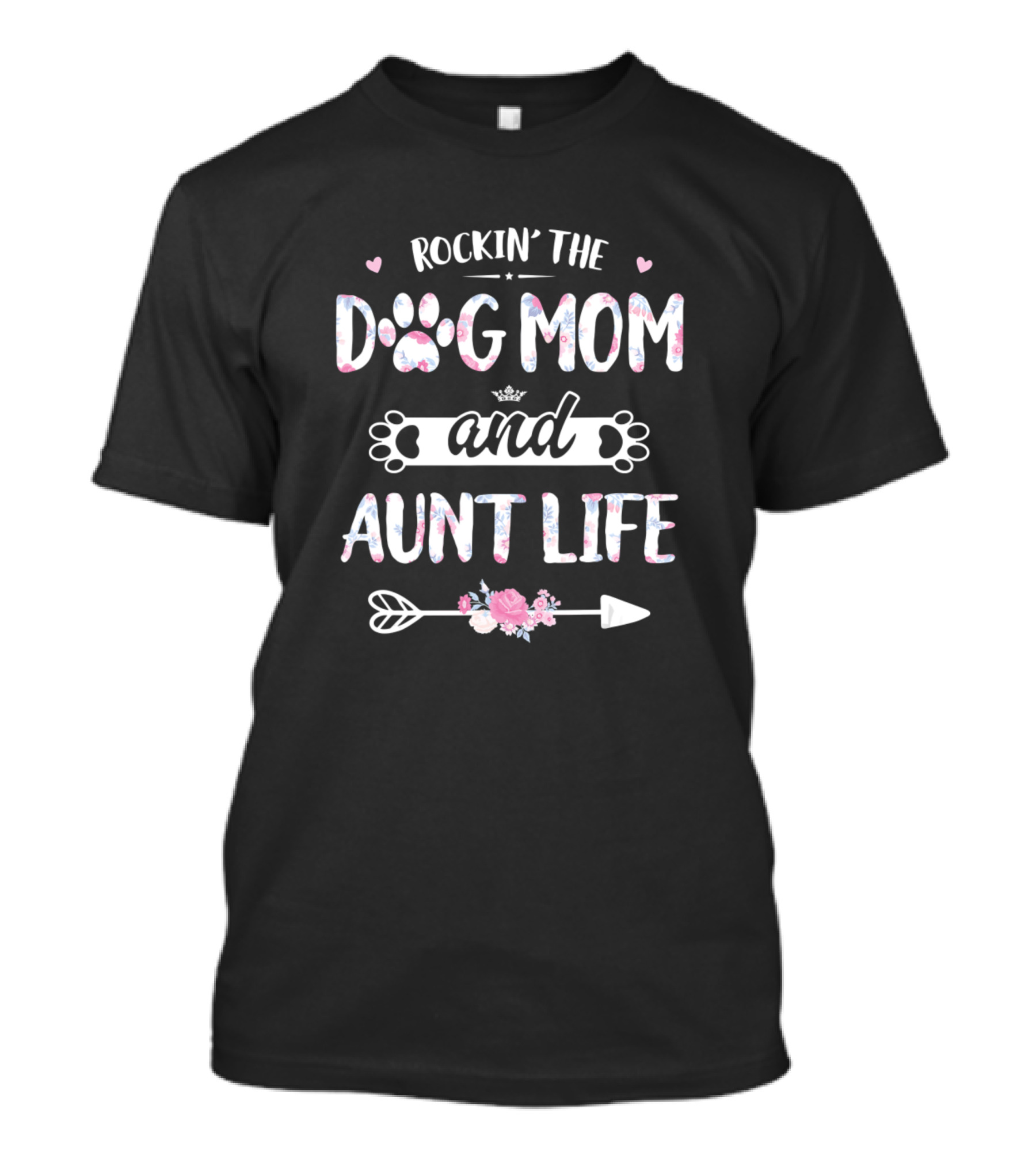 Rockin' The Dog Mom And Aunt Life With Floral Paw And Arrow T-Shirt