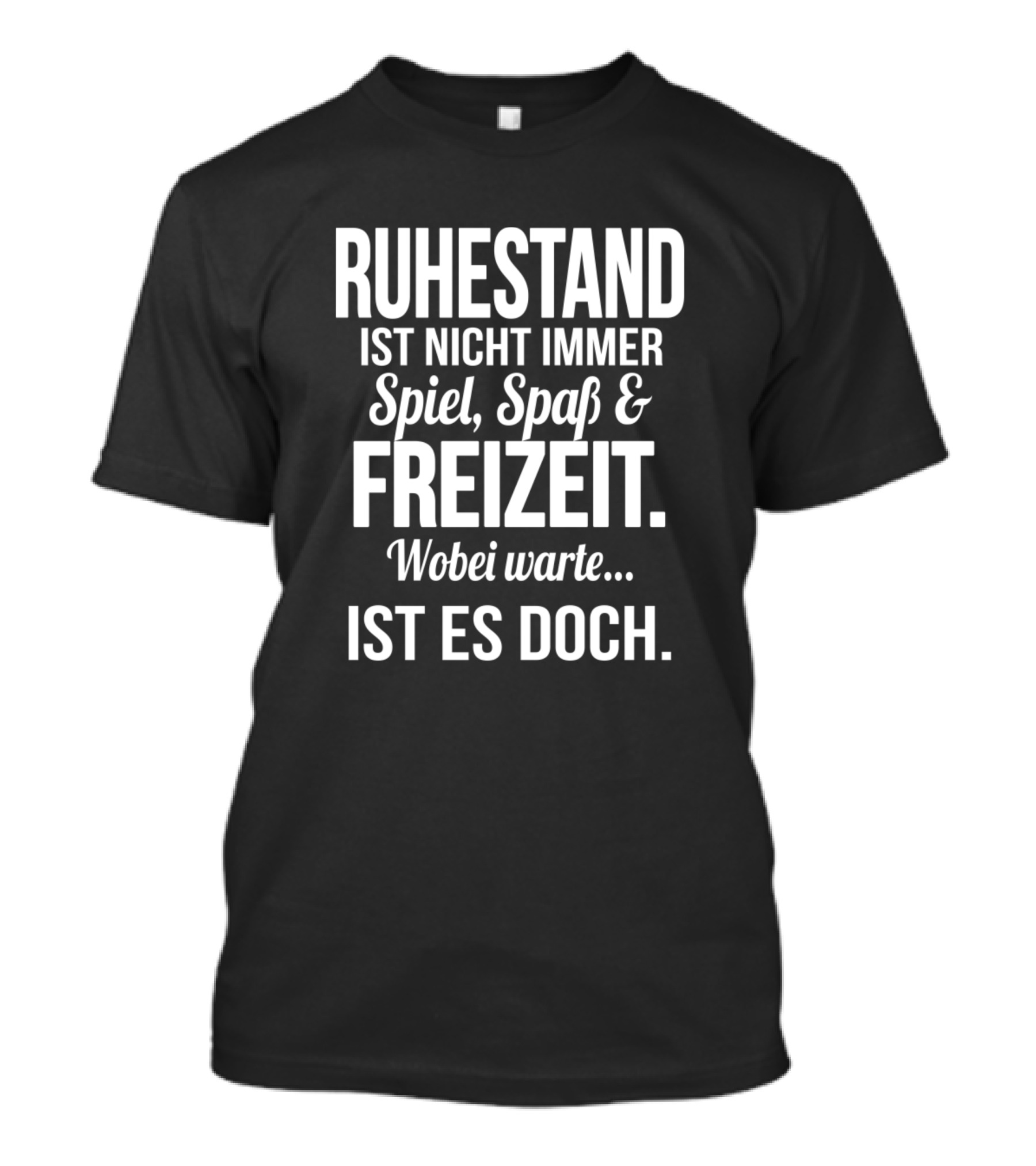 Ruhestand Ist Nicht Immer Spiel Spass Freizeit Wobei Warte Ist Es Doch White T-Shirt