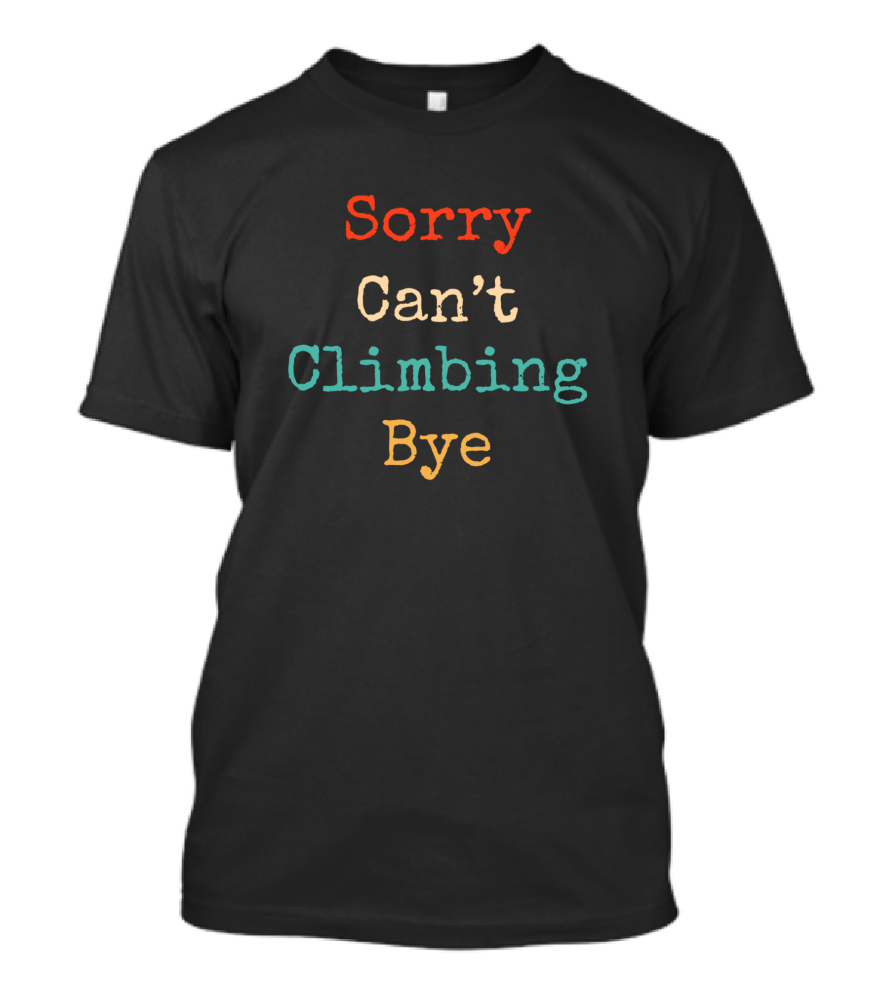 Sorry Can't Climbing Bye Funny Vintage Retro Climbing T-Shirt