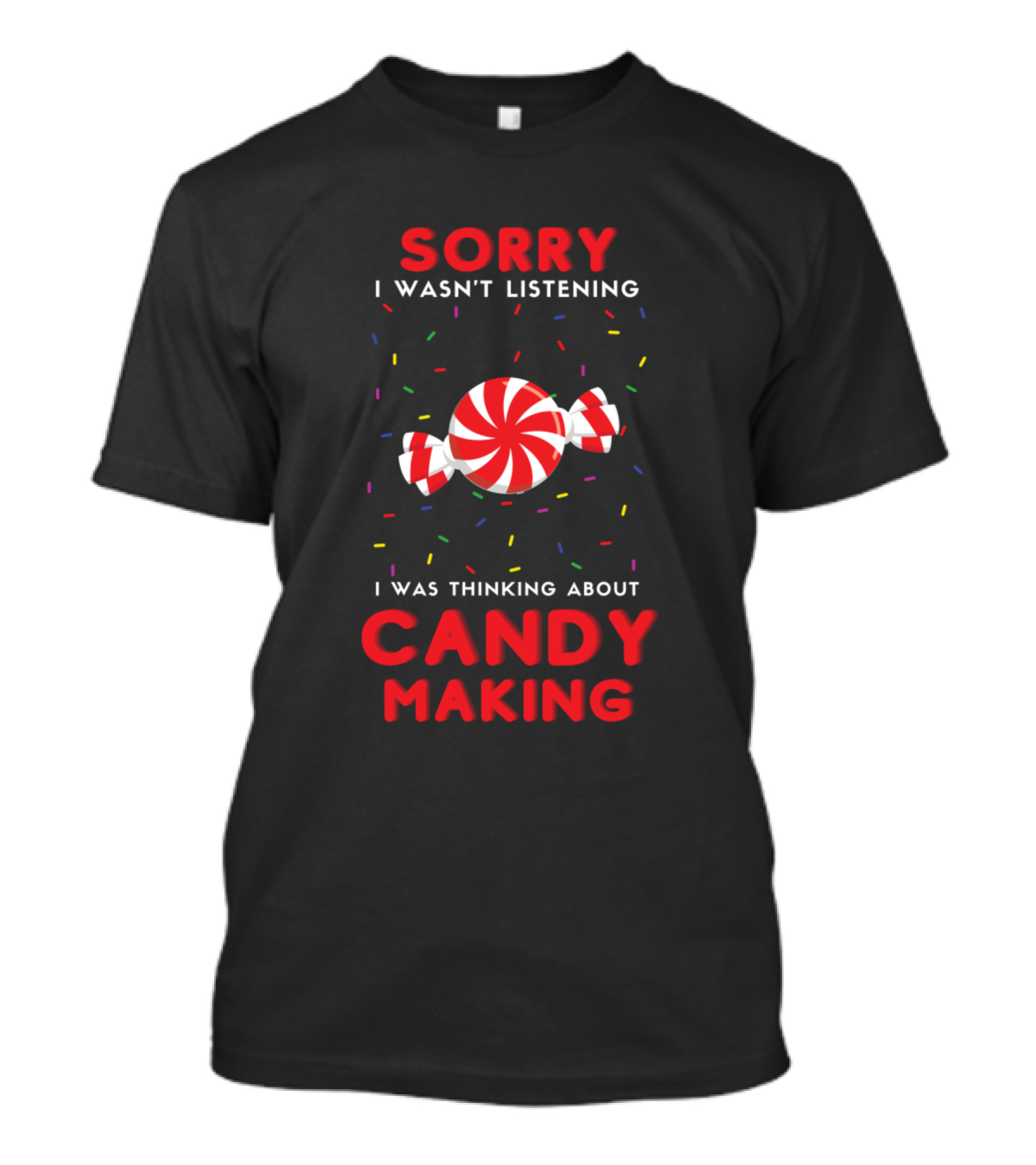Sorry I Wasn't Listening I Was Thinking About Candy Making Sweet Funny Vintage Lover T-Shirt