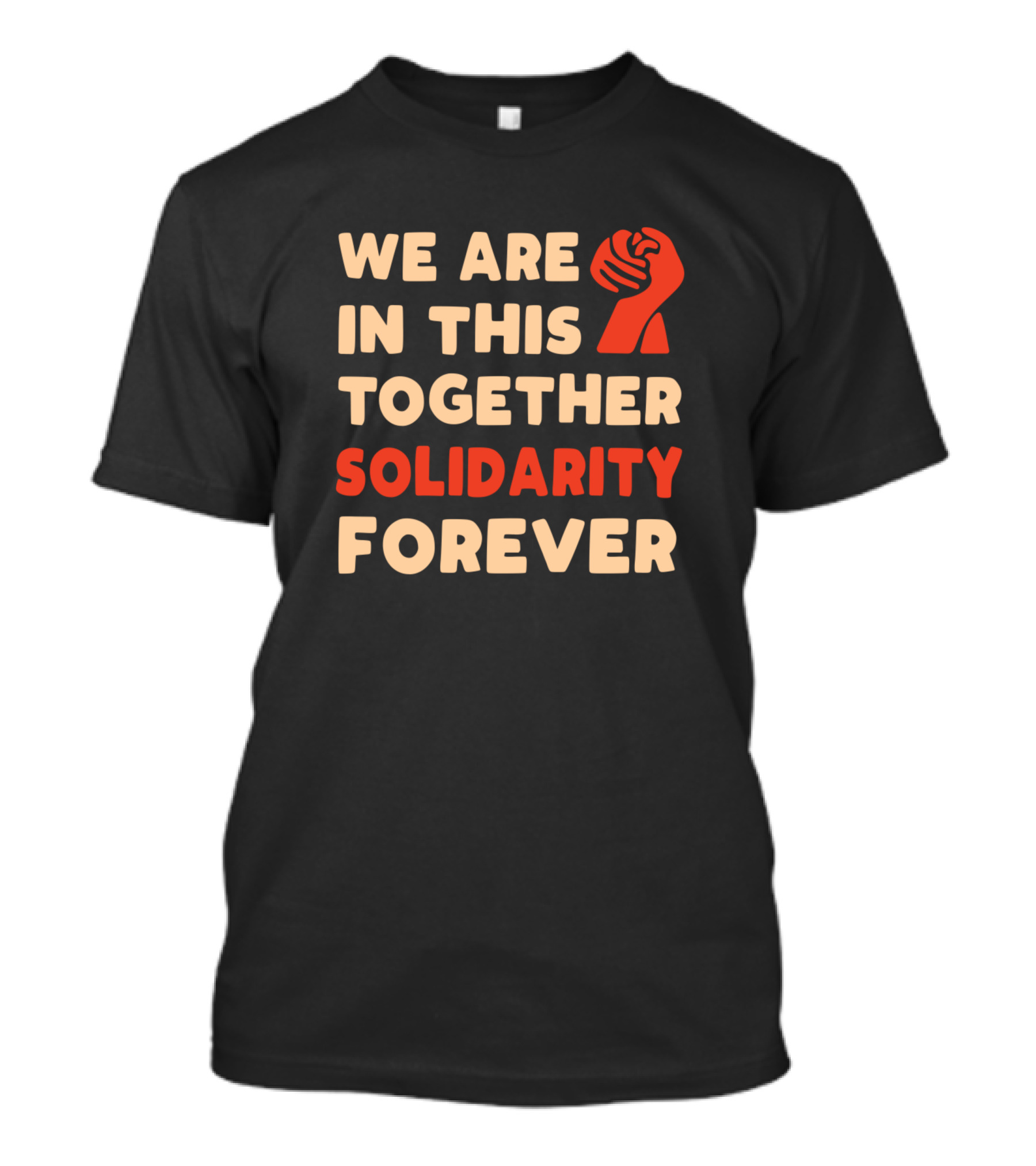 We Are In This Together Solidarity Forever Raised Fist T-Shirt