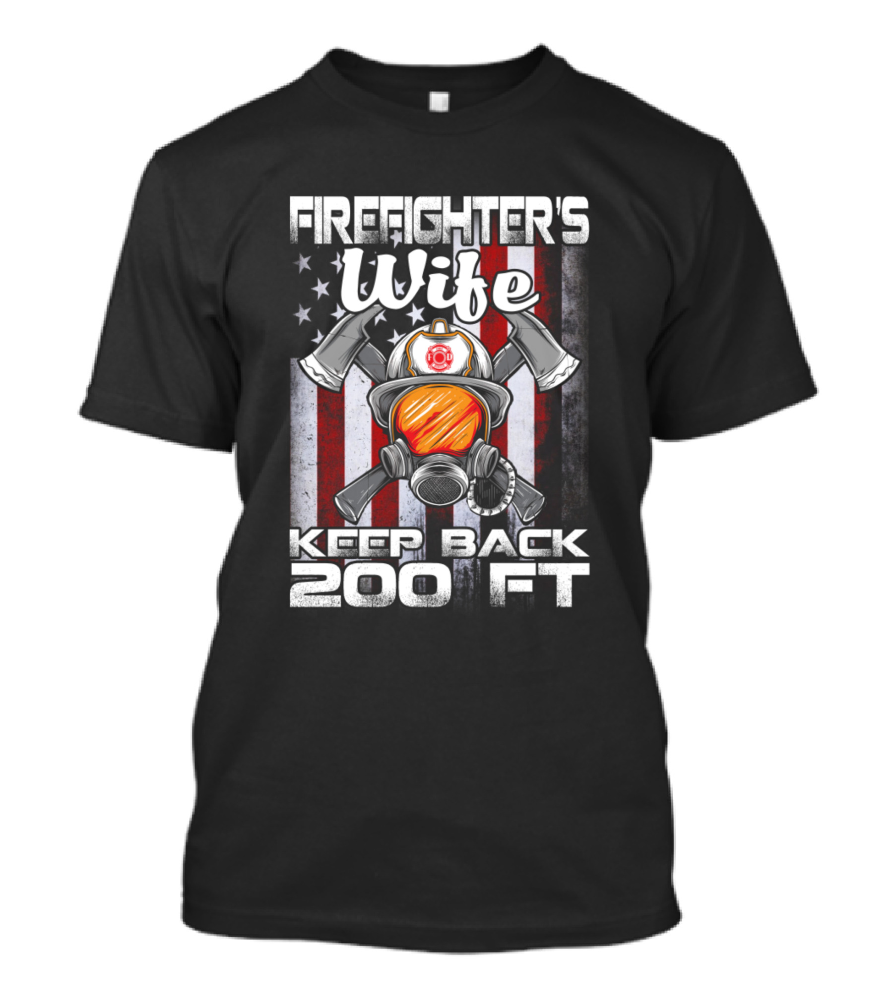 Firefighter's Wife Keep Back 200 Ft American Flag Helmet And Axes T-Shirt