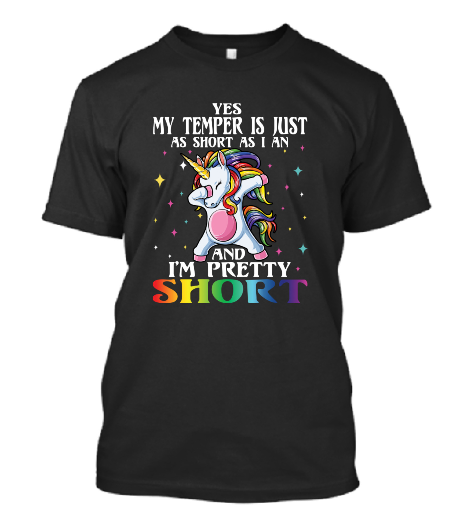 Yes My Temper Is Just As Short As I Am And I'm Pretty Short Unicorn Dabbing Rainbow T-Shirt