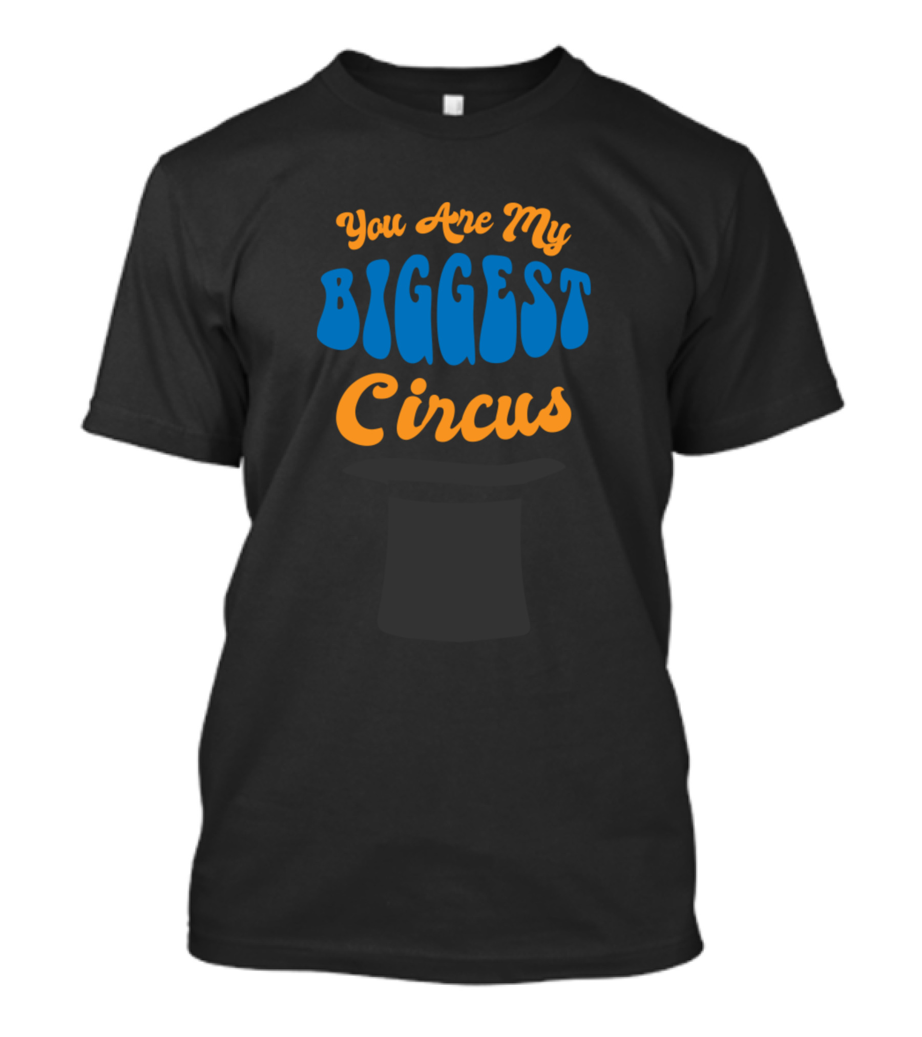 You Are My Biggest Circus Top Hat T-Shirt