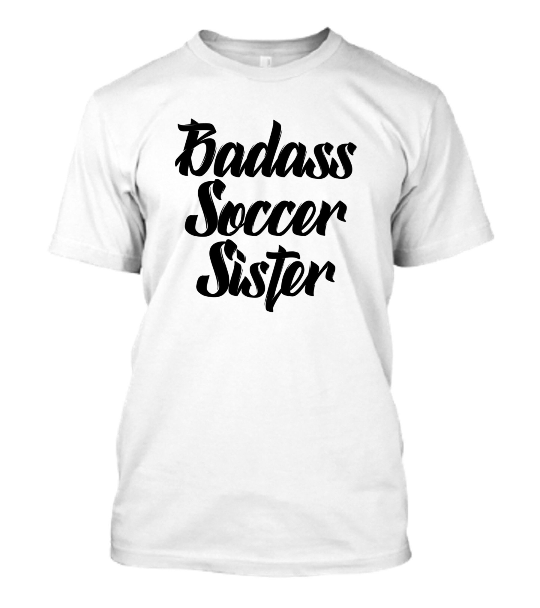 Badass Soccer Sister Tee Football Family Attire T-Shirt