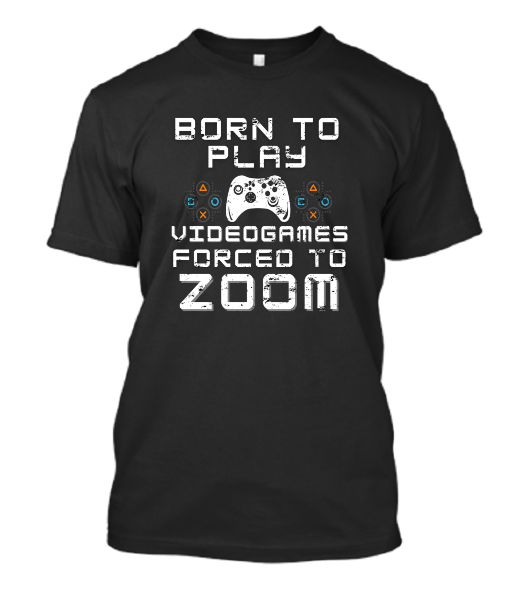 Born To Play Videogames Forced To Zoom T-Shirt