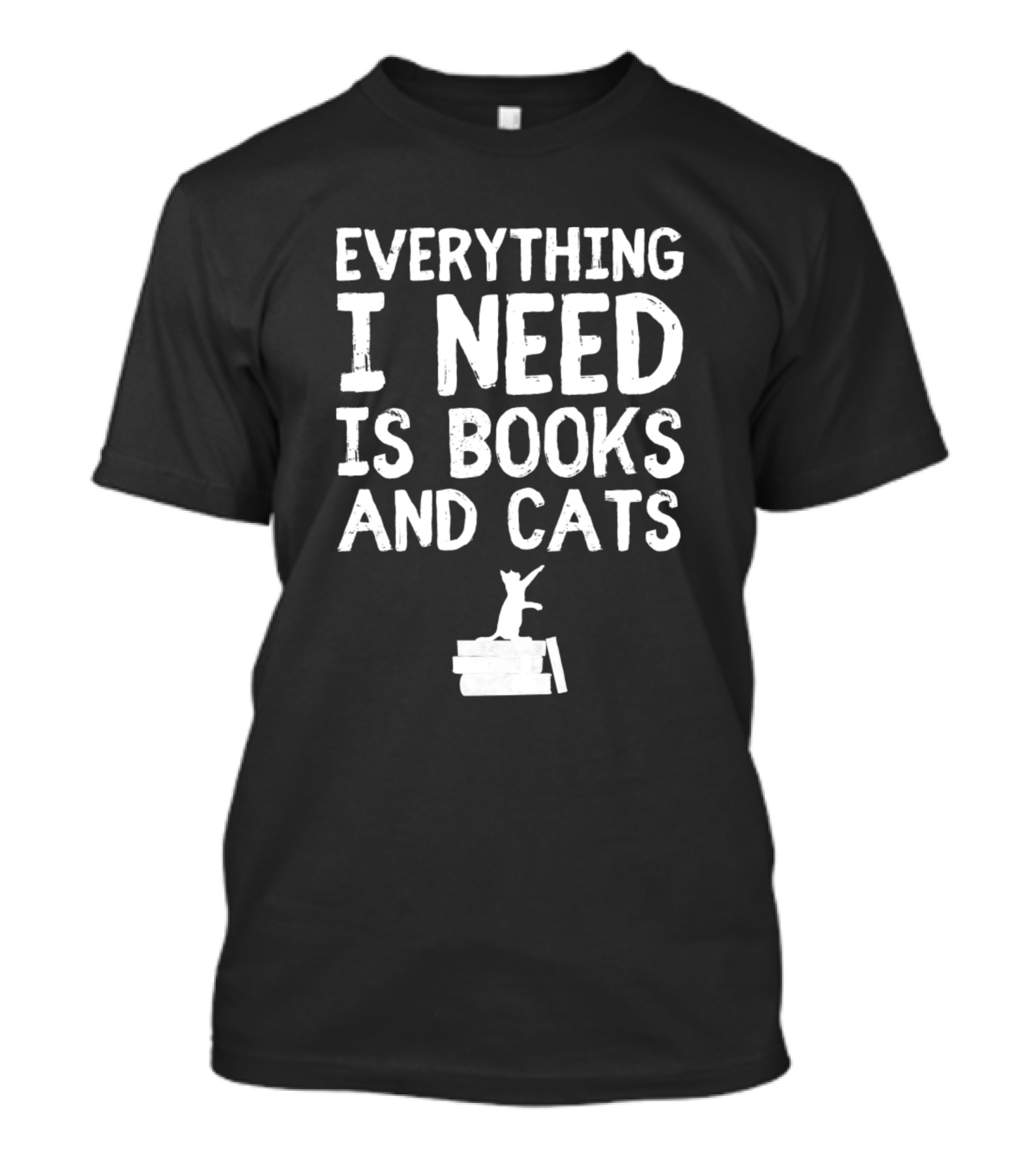 Everything I Need Is Books And Cats T-Shirt