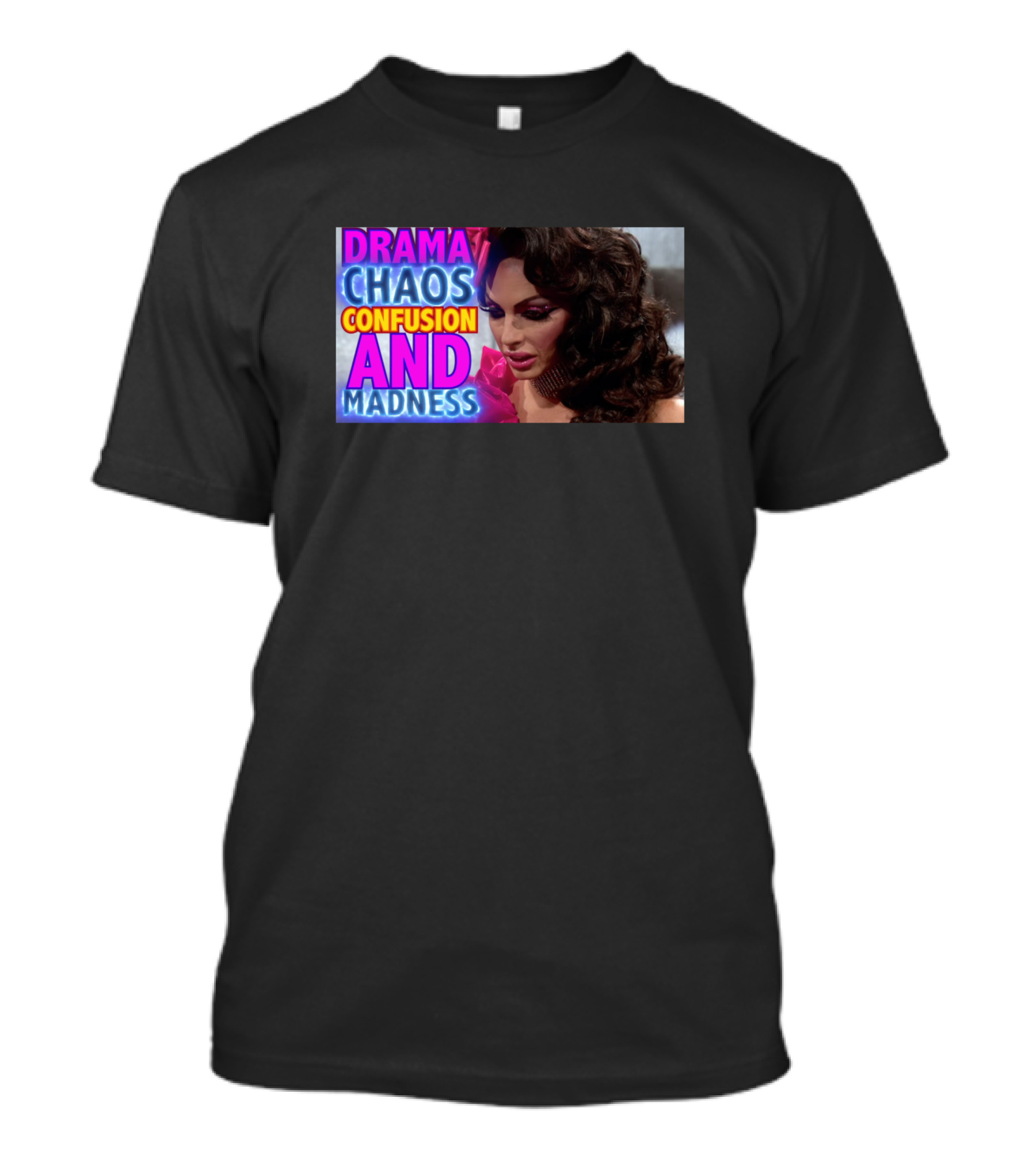 Drama Chaos Confusion And Madness T-Shirt