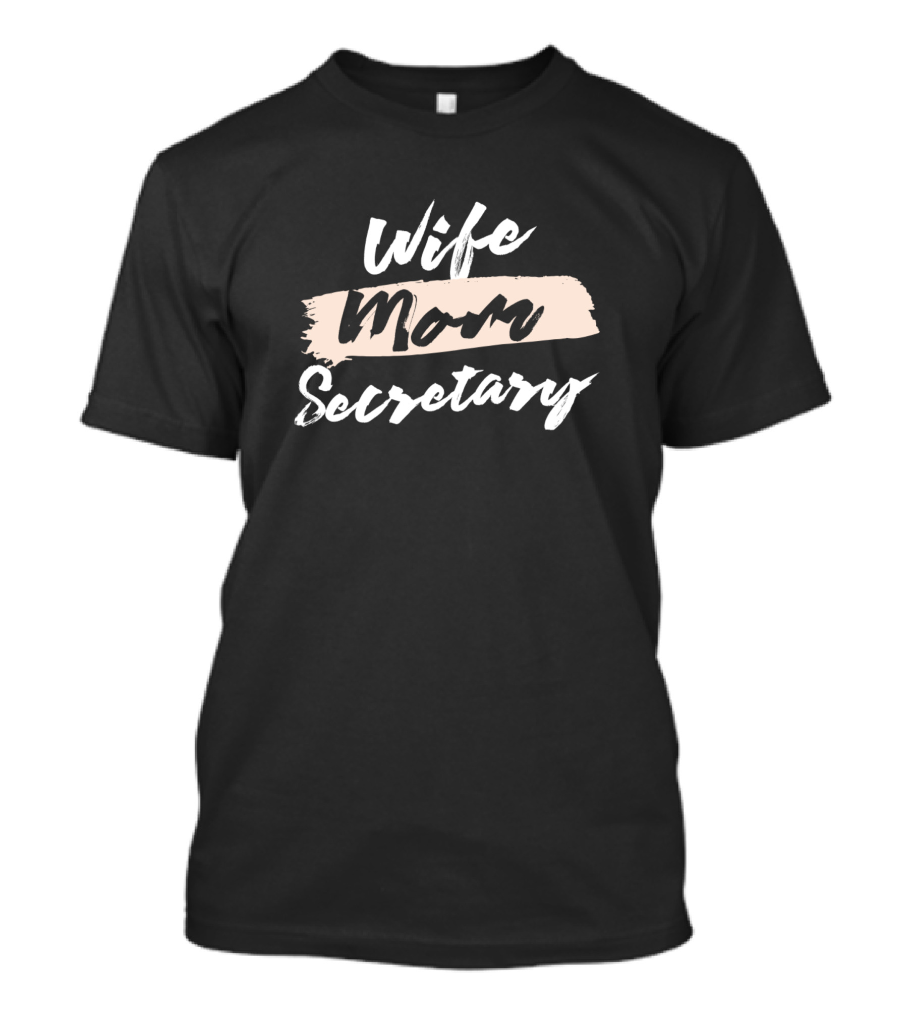 Wife Mom Secretary Inspirational Phrase T-Shirt