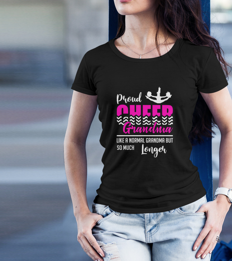 Proud Cheer Grandma Like A Normal Grandma But So Much Longer T-Shirt