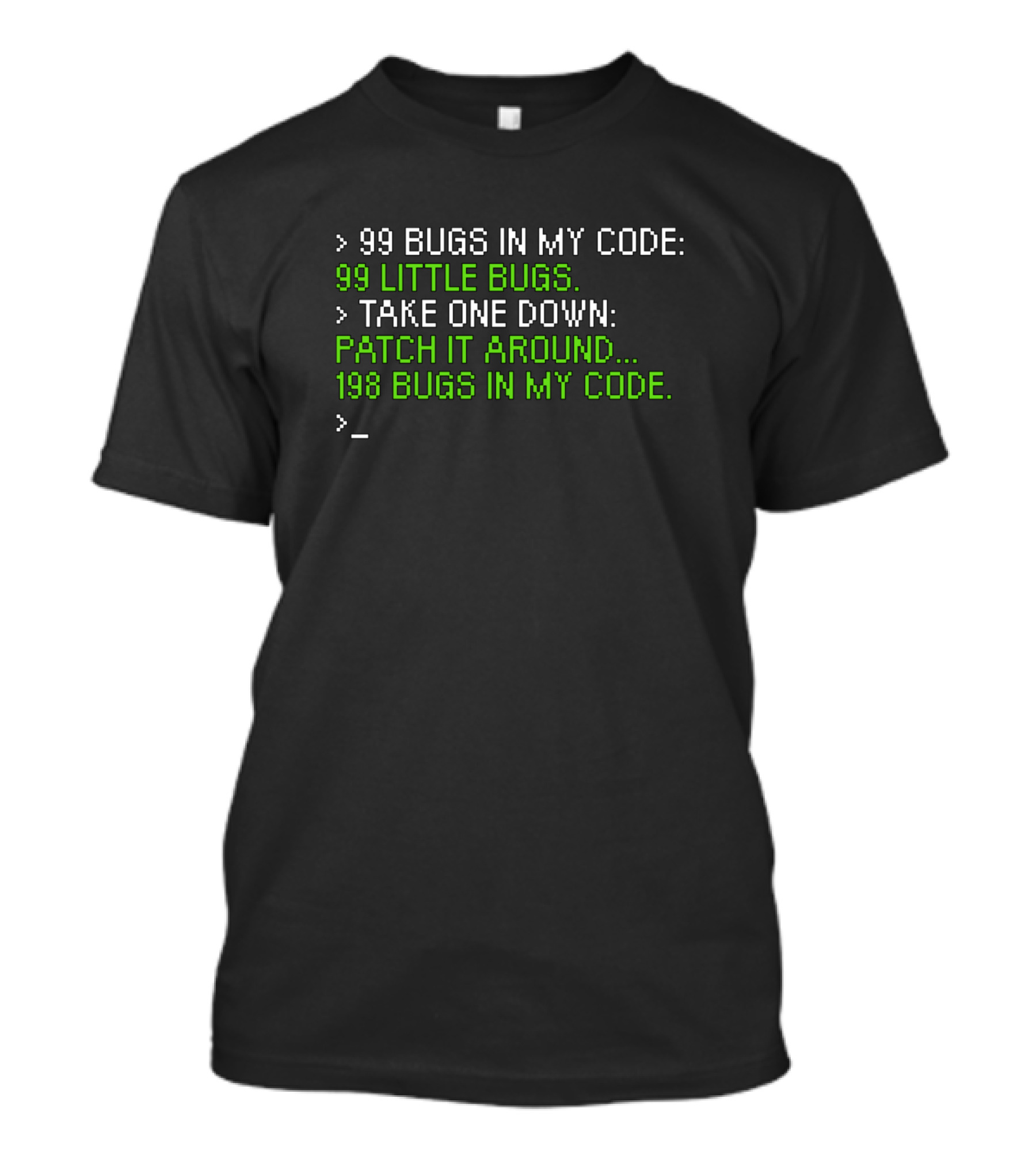 99 Bugs In My Code 99 Little Bugs Take One Down Patch It Around 198 Bugs In My Code T-Shirt