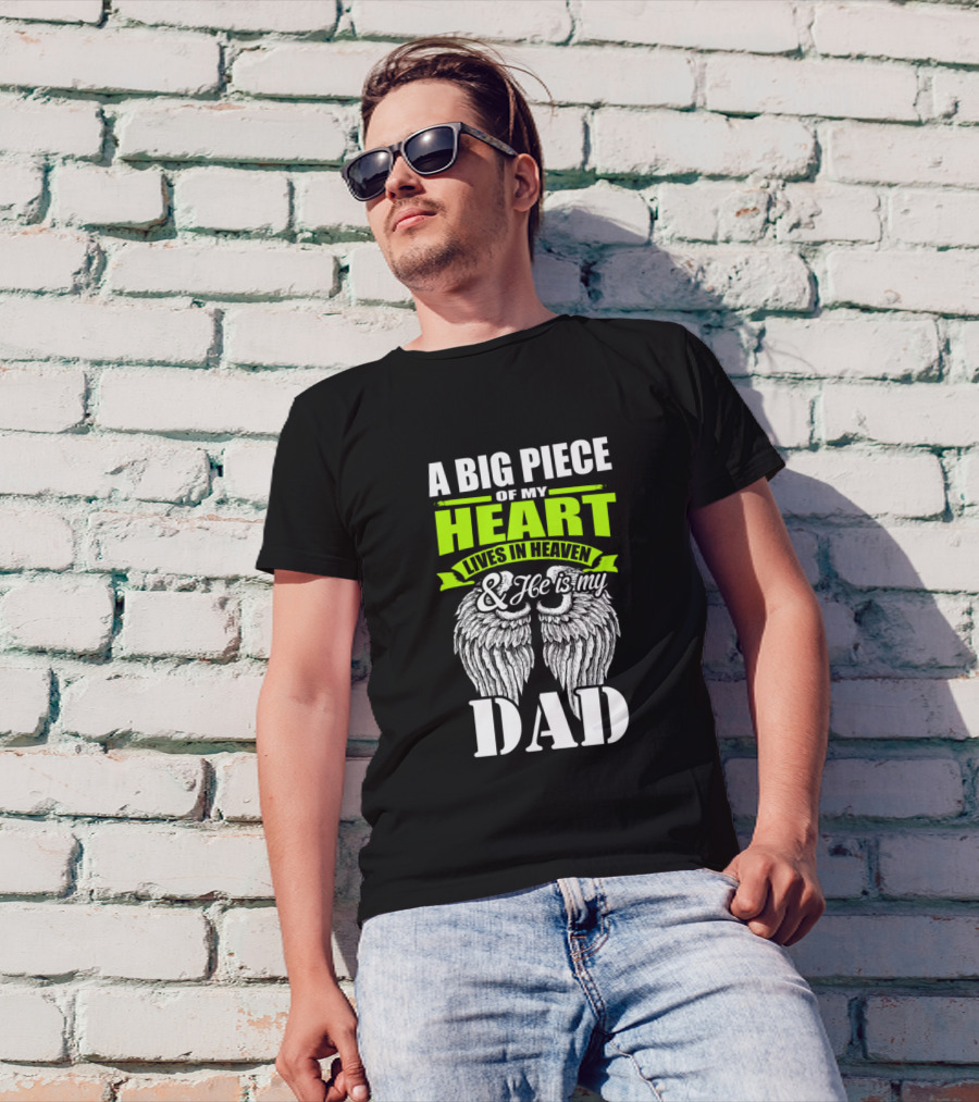 A Big Piece Of My Heart Lives In Heaven And He Is My Dad T-Shirt