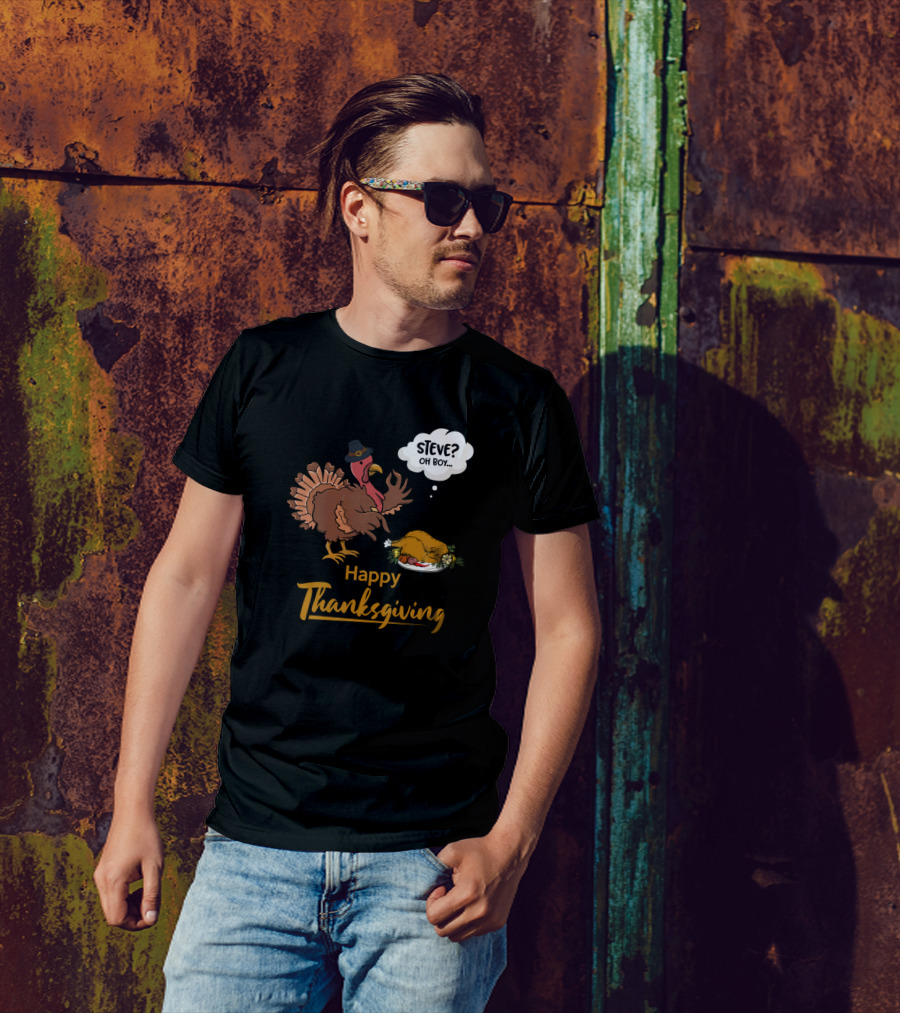 Happy Thanksgiving Pilgrim Funny Turkey Steve Oh Boy T-Shirt
