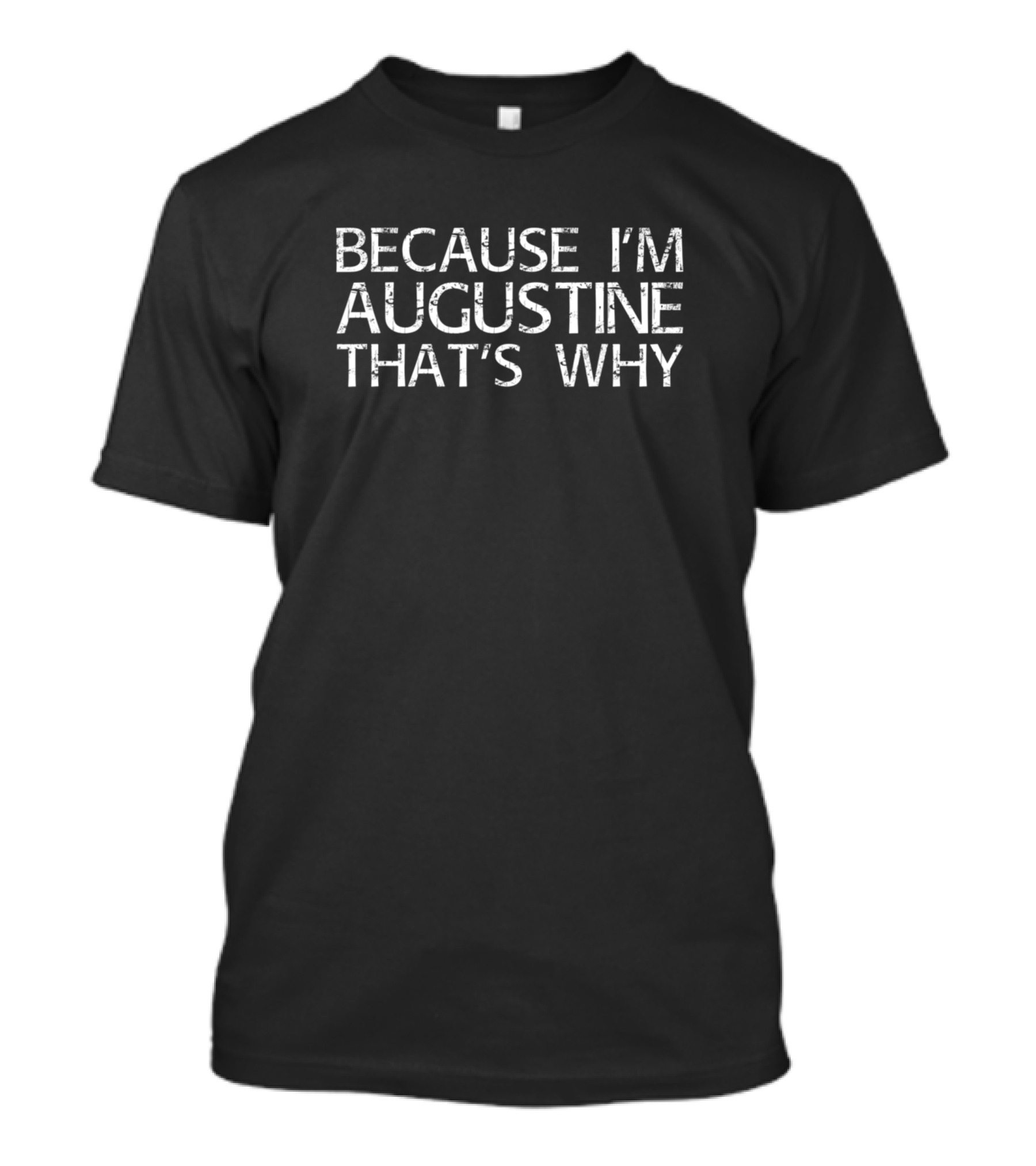 Because I'm Augustine That's Why Text T-Shirt