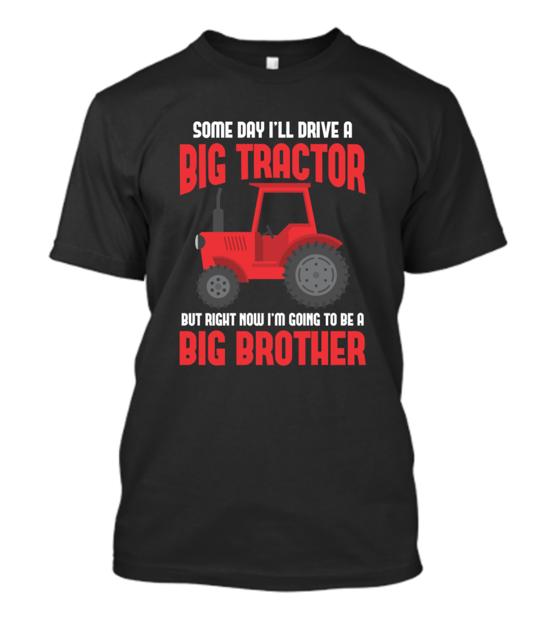 Some Day I'll Drive A Big Tractor But Right Now I'm Going To Be A Big Brother T-Shirt
