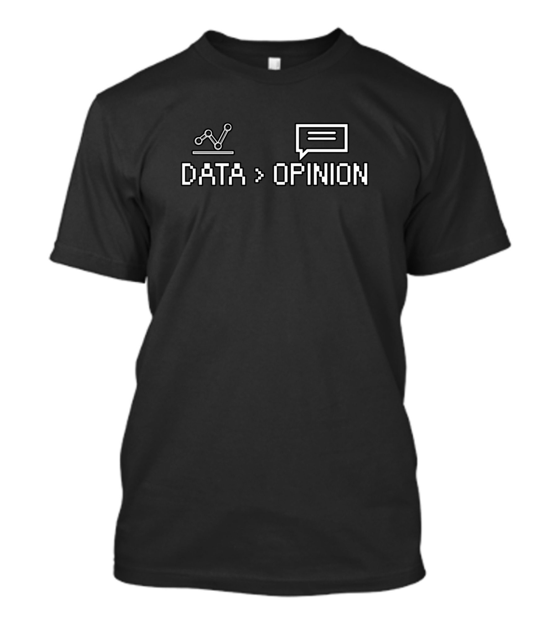 Data Greater Than Opinion Chart And Speech Bubble T-Shirt