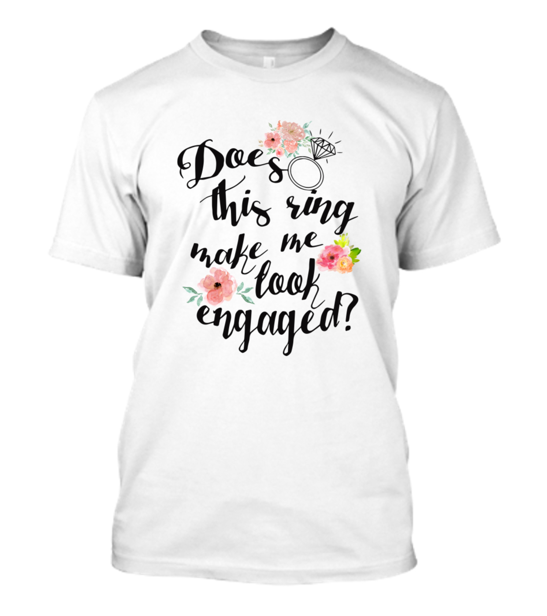 Does This Ring Make Me Look Engaged Floral Decoration T-Shirt