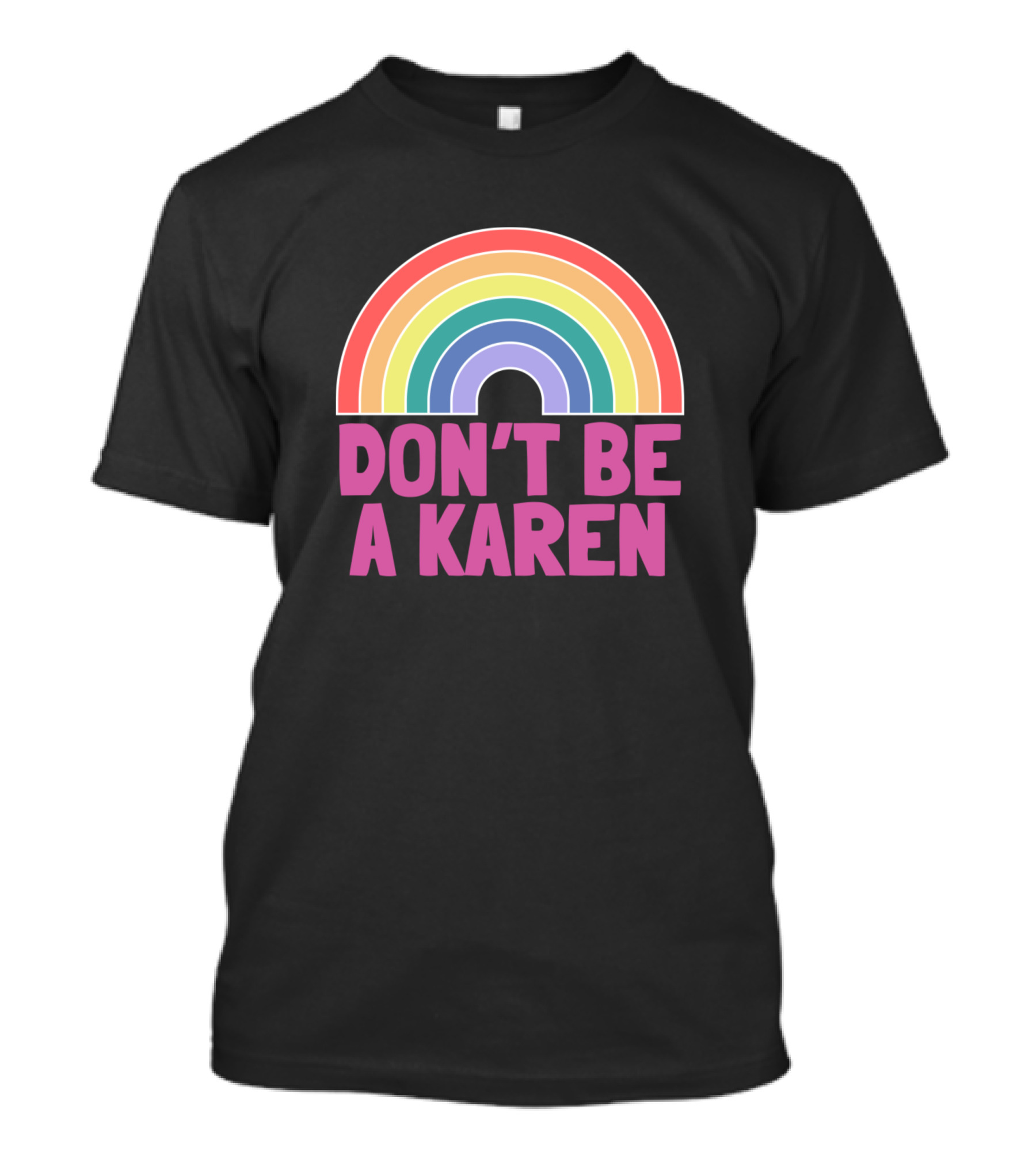 Don't Be A Karen Rainbow Colorful Phrase T-Shirt