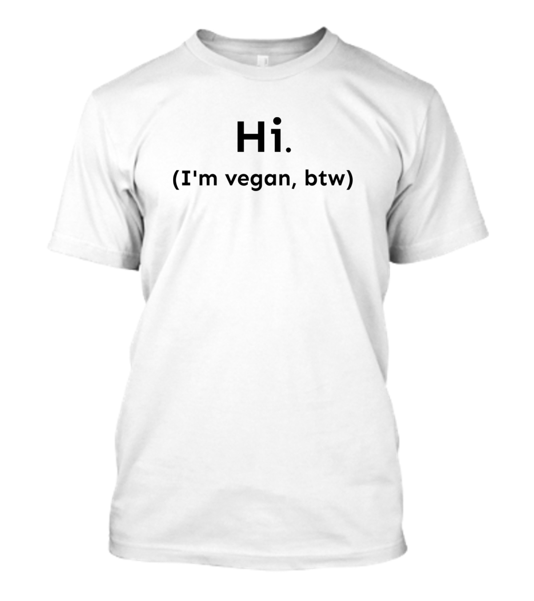 Hi I'm Vegan By The Way T-Shirt