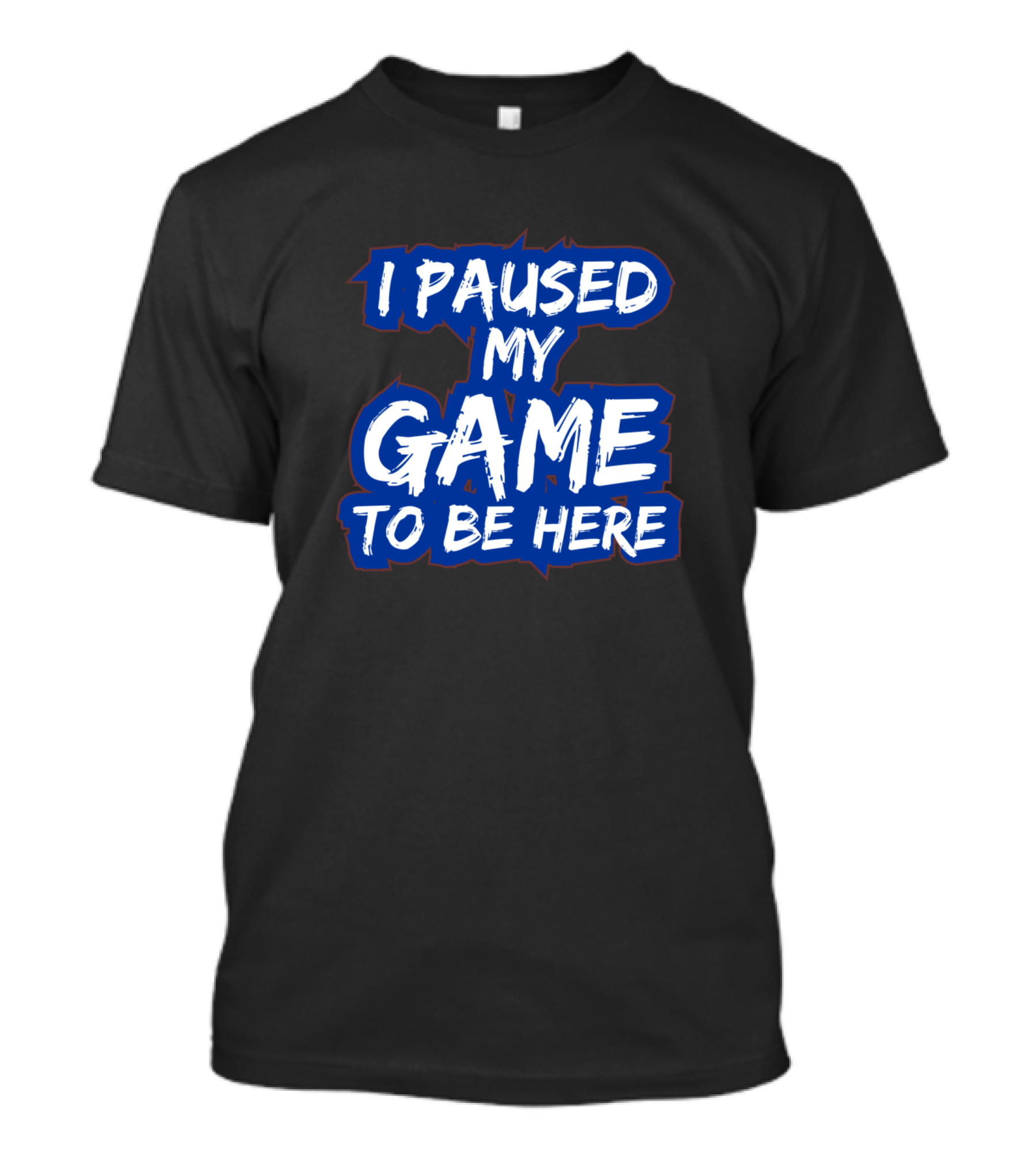 I Paused My Game To Be Here Funny Video Gamer Humor T-Shirt