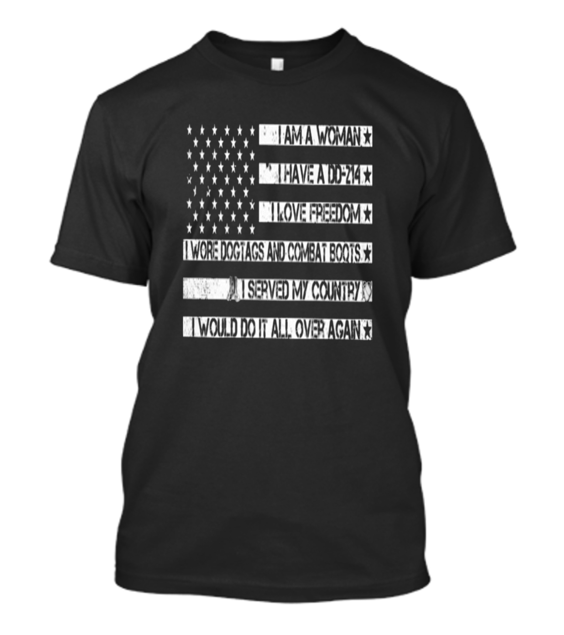 I Am A Woman I Have A DD-214 I Love Freedom I Wore Dogtags And Combat Boots I Served My Country I Would Do It All Over Again T-Shirt