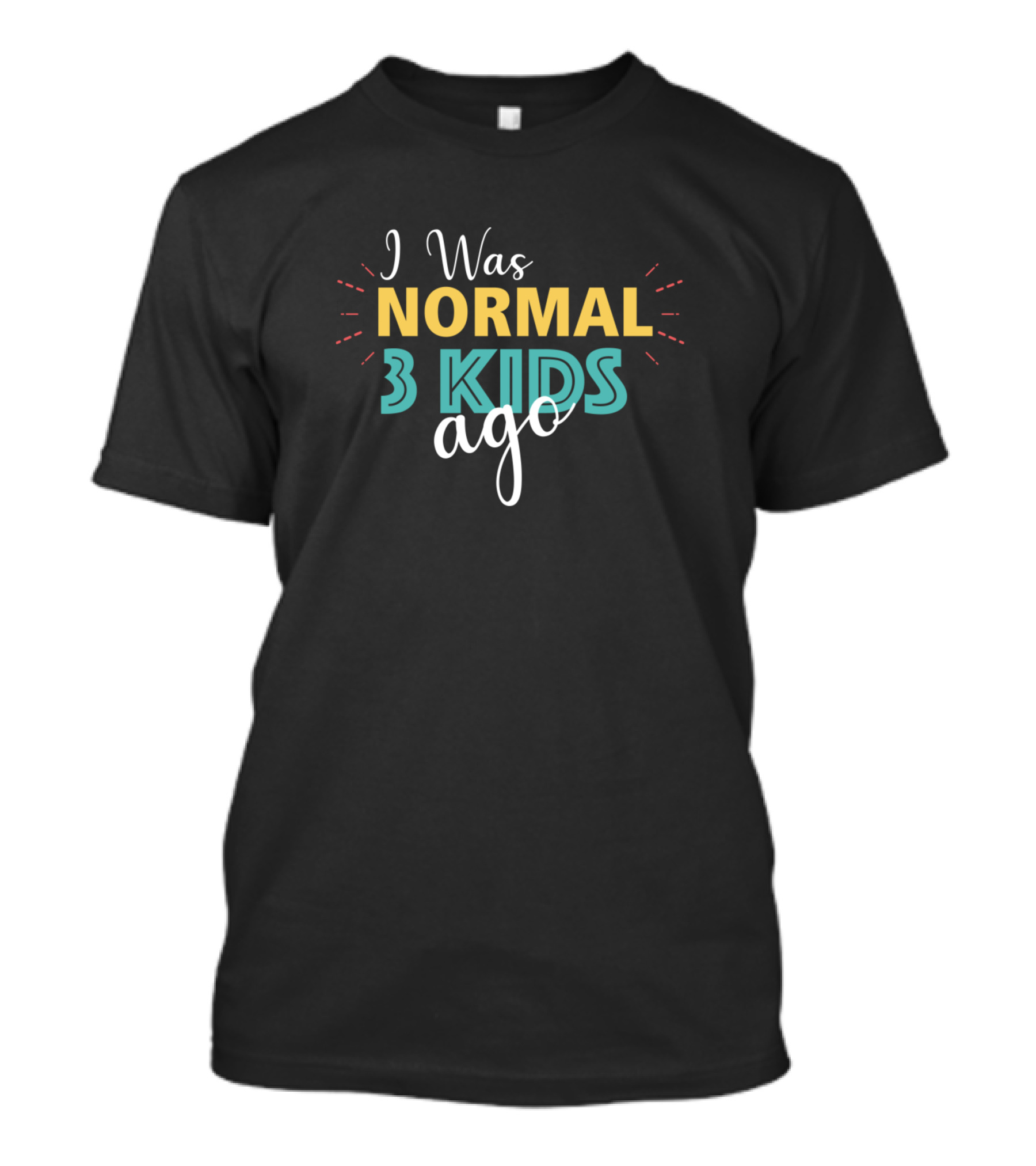 I Was Normal 3 Kids Ago Fun Family T-Shirt