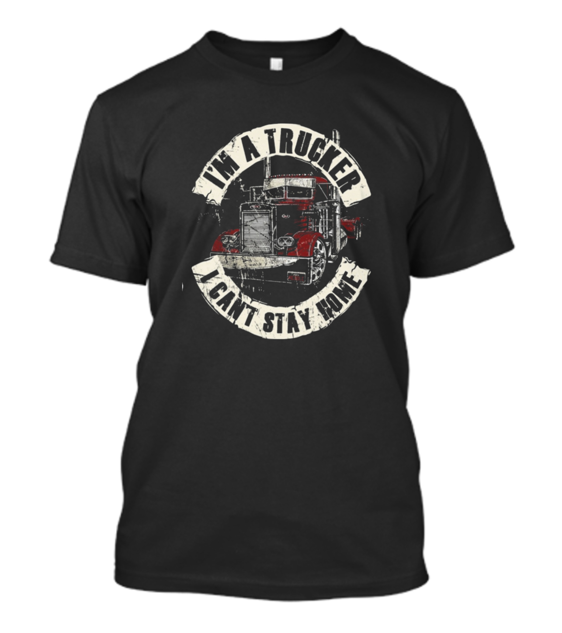 I'm A Trucker I Can't Stay Home T-Shirt