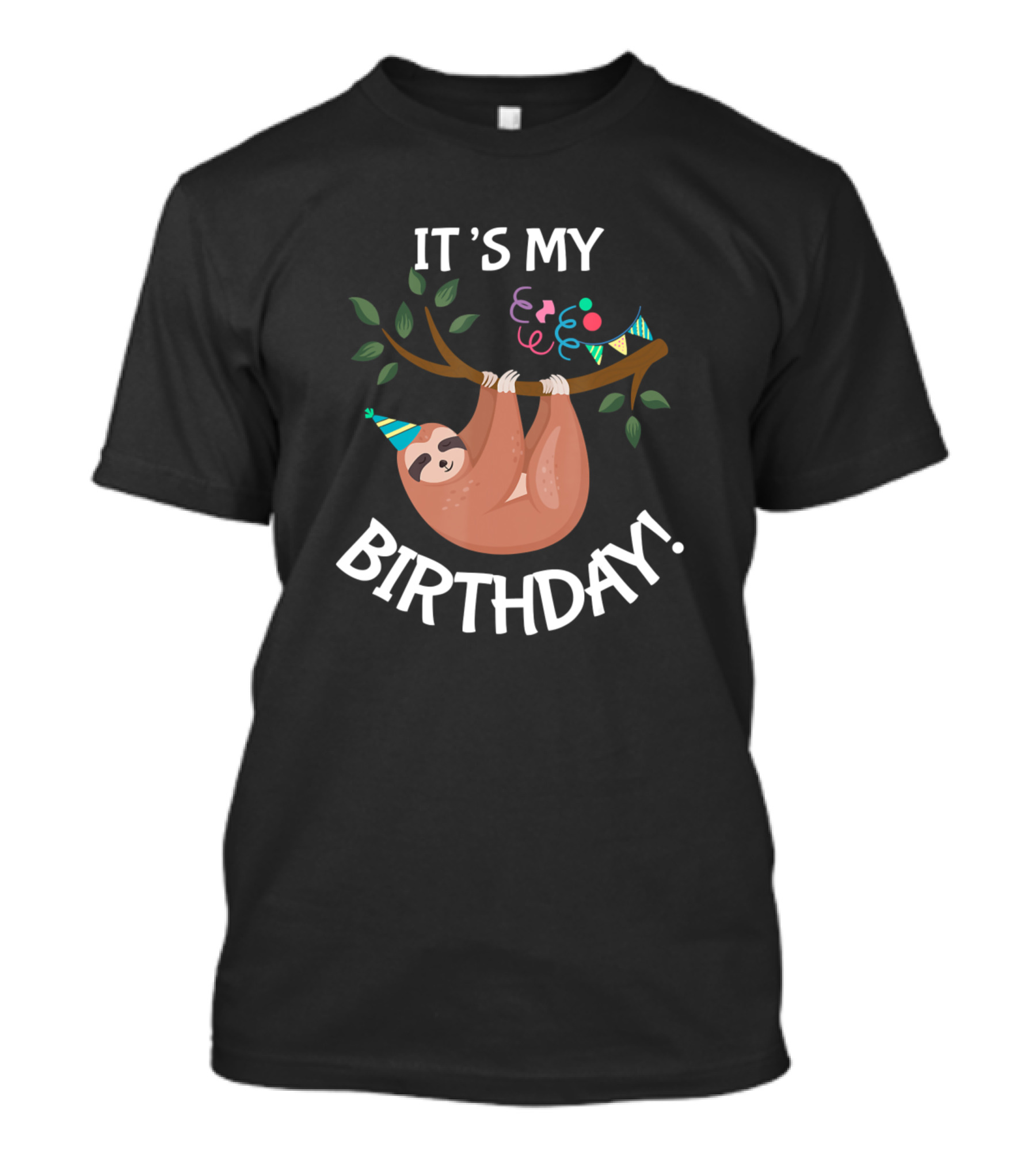 IT’S MY BIRTHDAY Sloth Party Hanging On Tree With Hat And Streamers T-Shirt