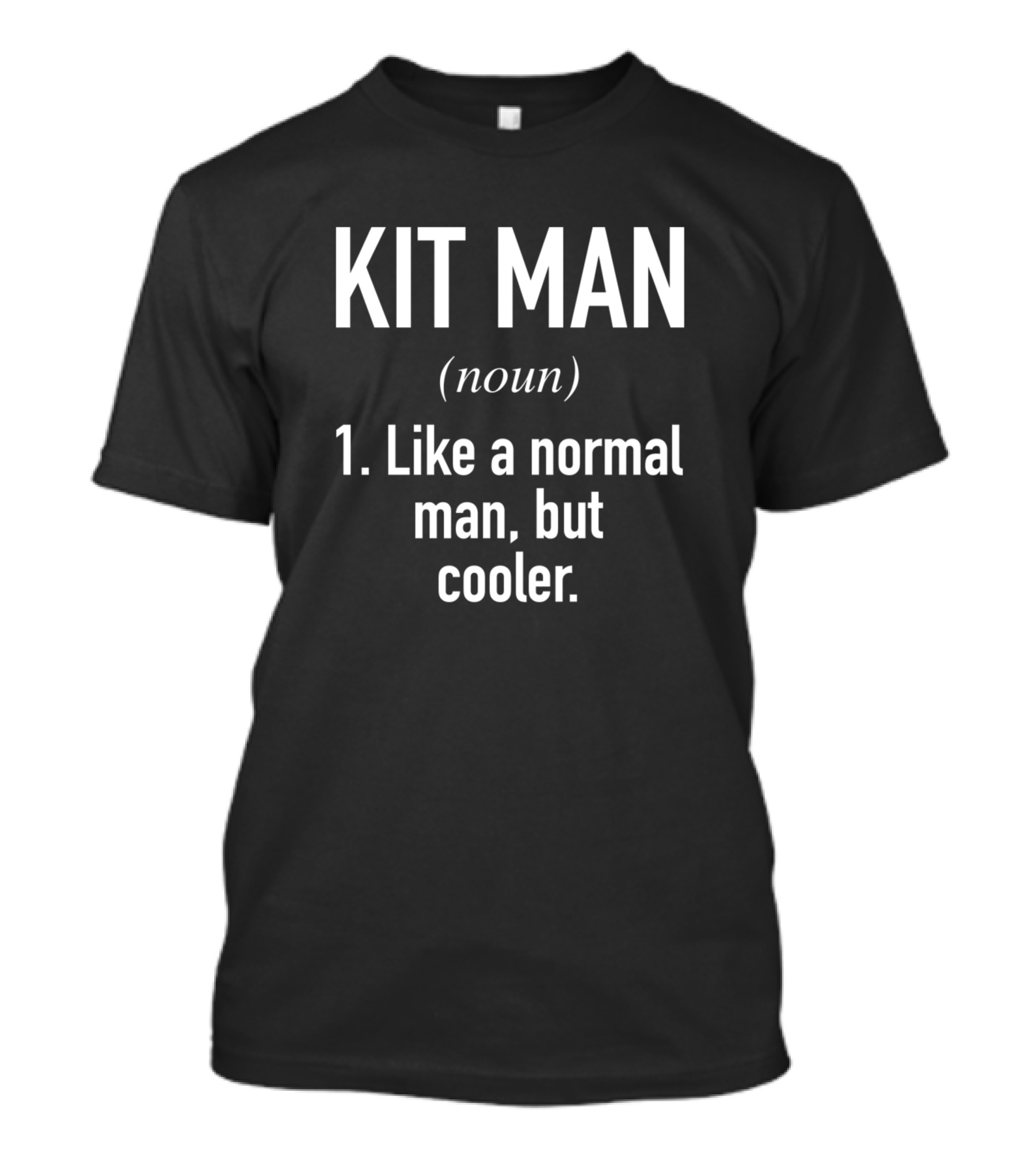 Kit Man Like A Normal Man But Cooler T-Shirt