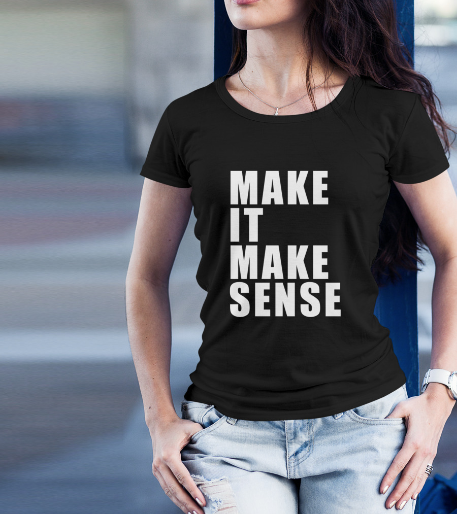 MAKE IT MAKE SENSE Black T-Shirt