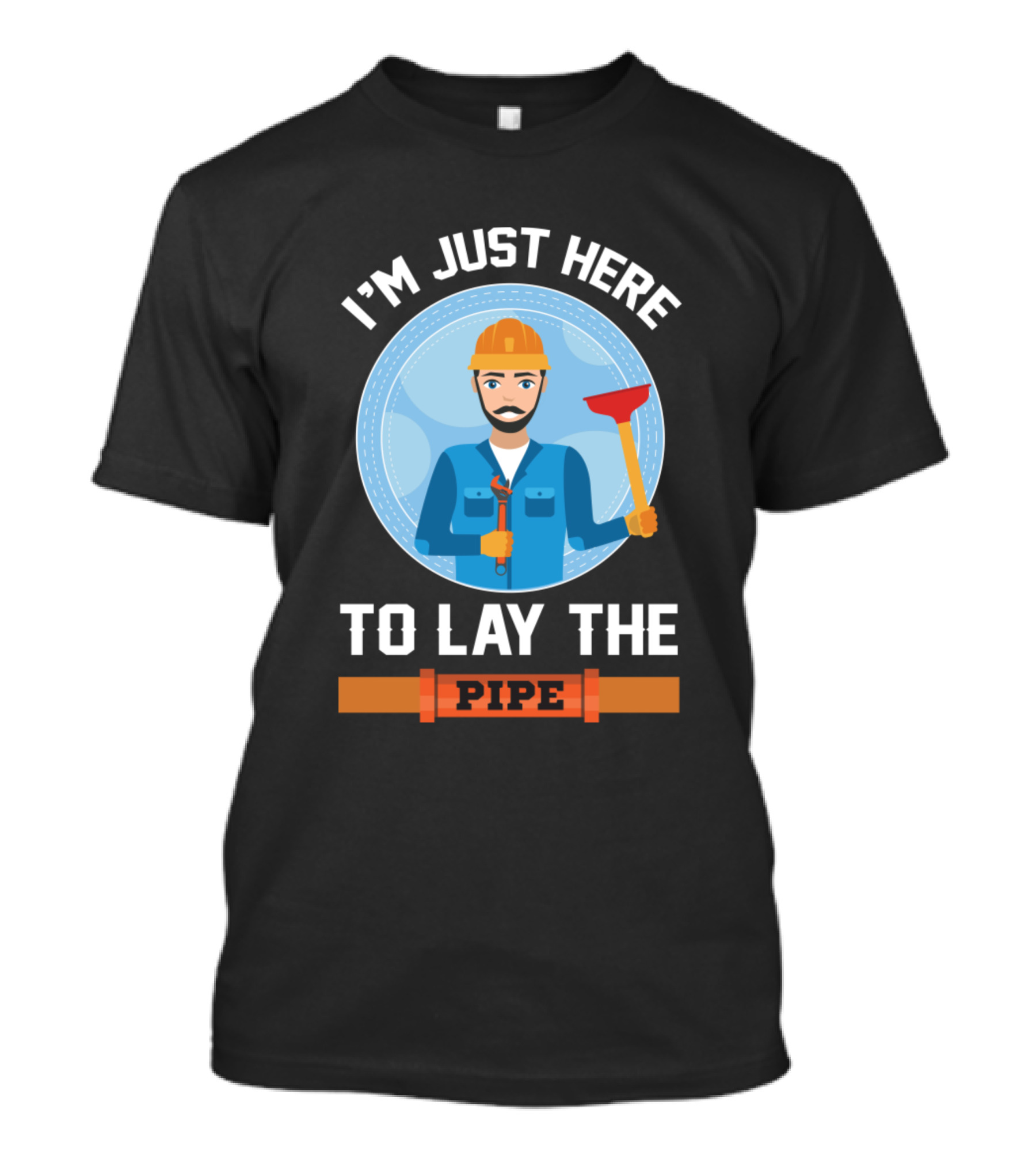I'm Just Here To Lay The Pipe T-Shirt