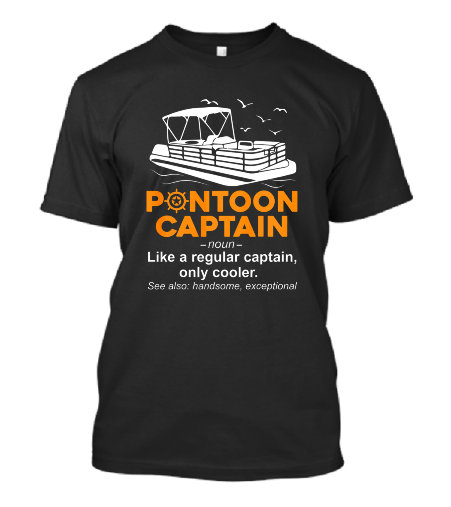 Pontoon Captain Definition Like A Regular Captain Only Cooler Handsome Exceptional T-Shirt