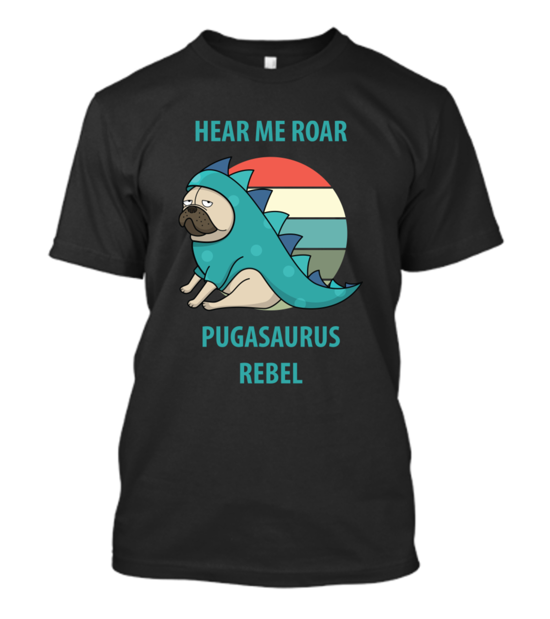 HEAR ME ROAR PUGASAURUS REBEL T-Shirt