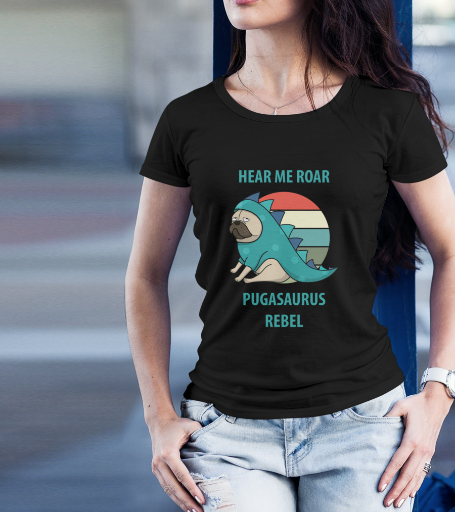 HEAR ME ROAR PUGASAURUS REBEL T-Shirt