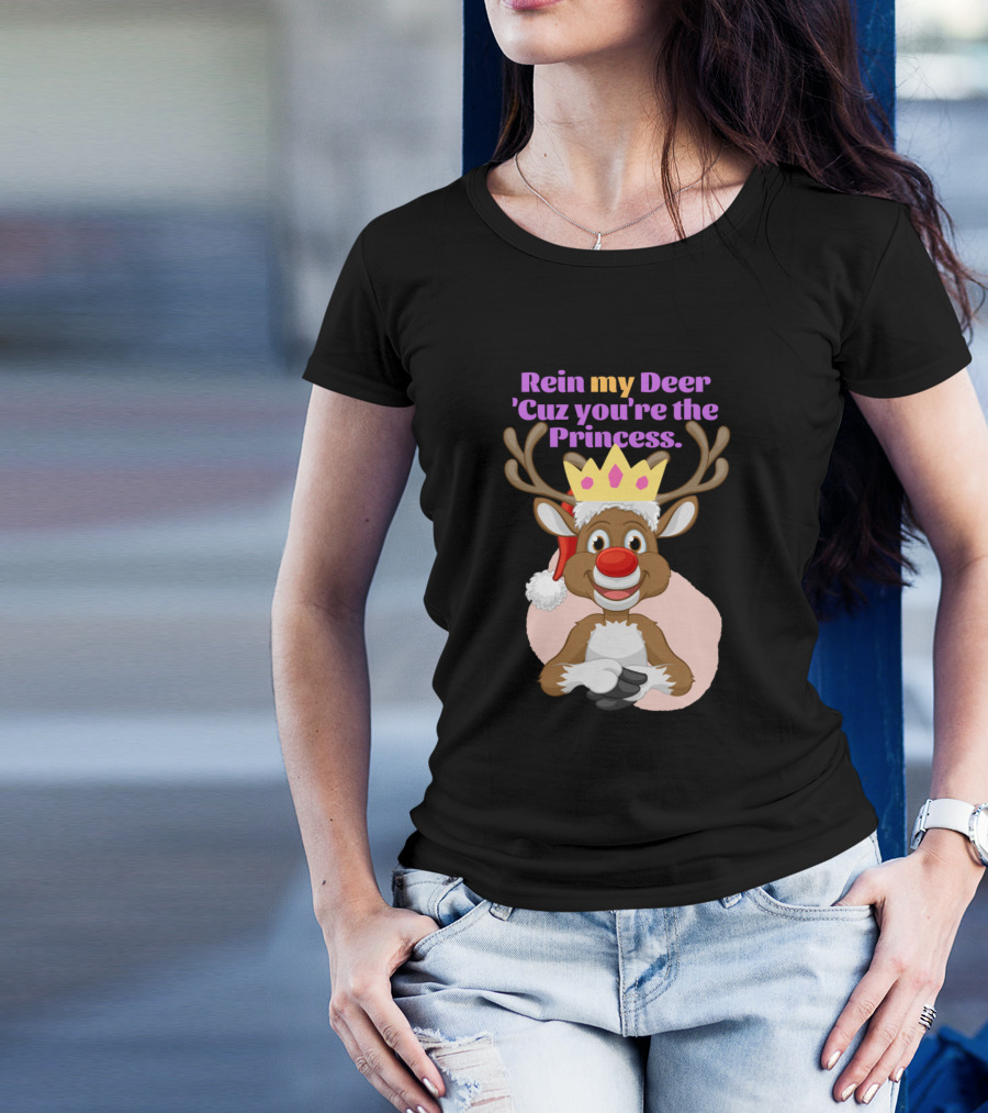 Rein My Deer 'Cuz You're The Princess Reindeer With Crown And Antlers T-Shirt