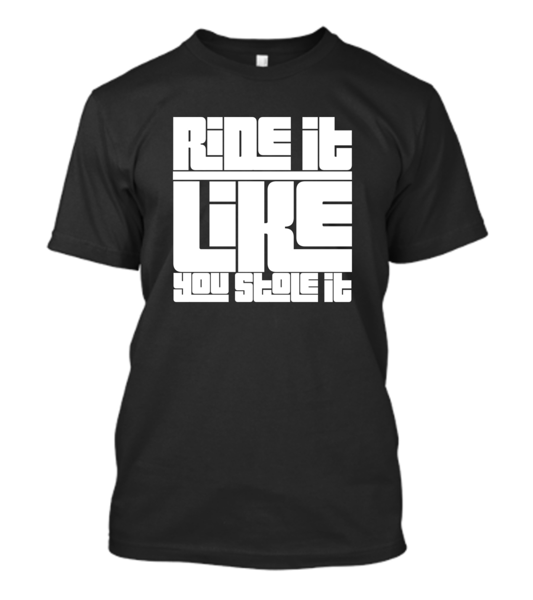 Ride It Like You Stole It Bold Retro Block Letters T-Shirt