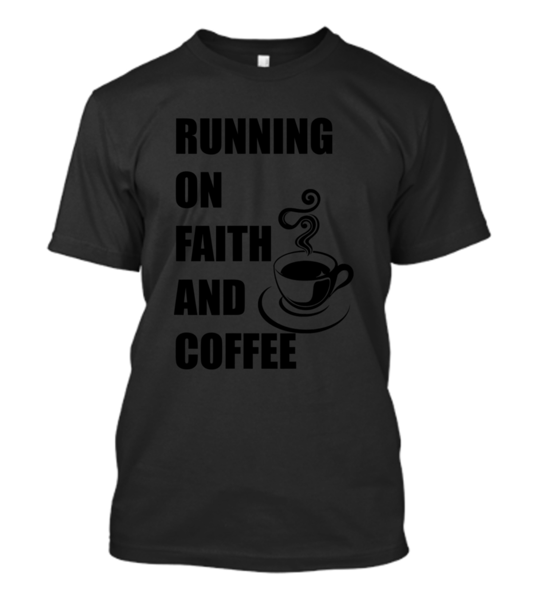 Running On Faith And Coffee Steam Cup T-Shirt