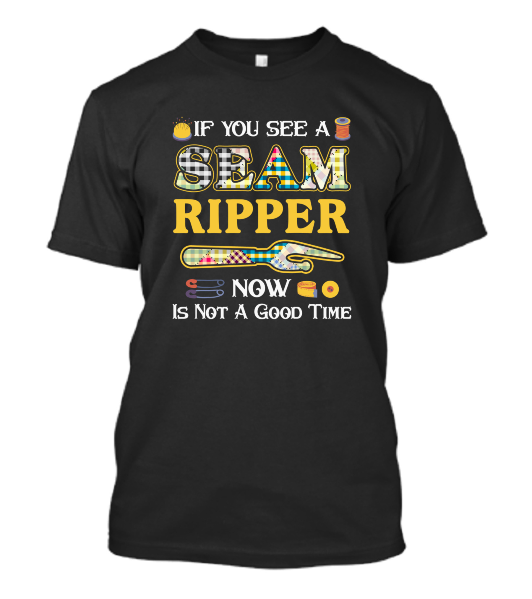 If You See Seam Ripper Now Is Not A Good Time T-Shirt