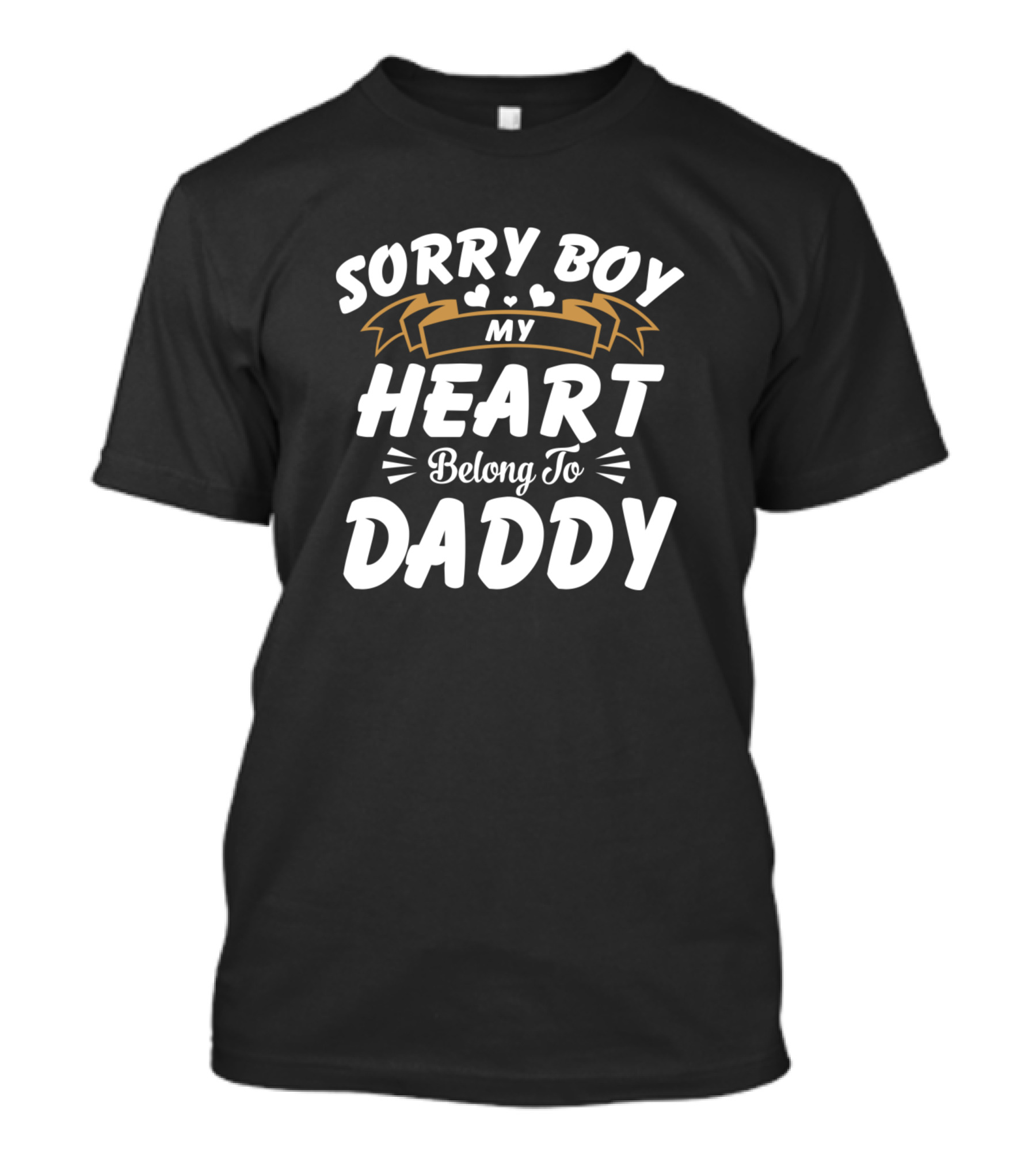 Sorry Boy My Heart Belong To Daddy T-Shirt