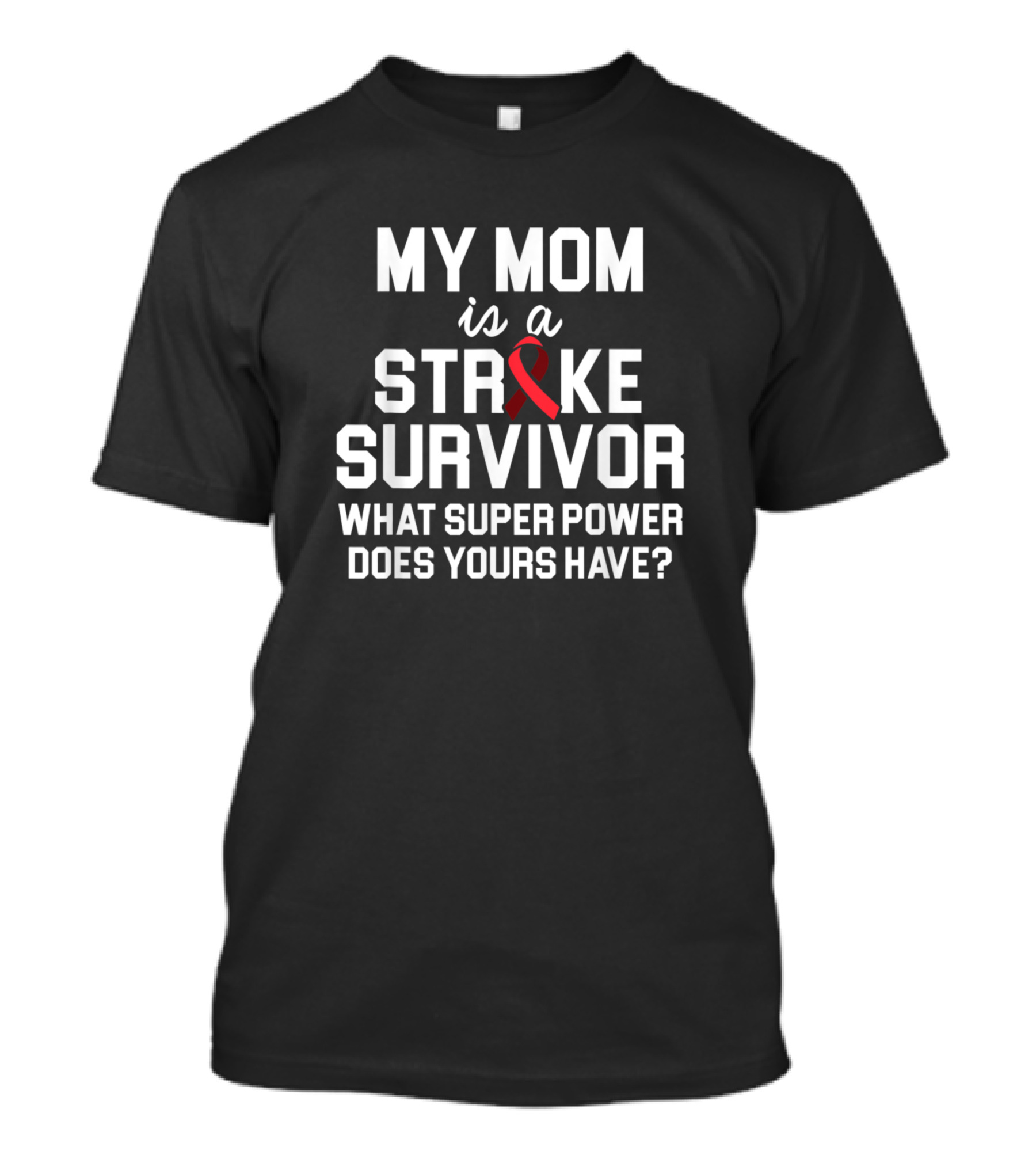 My Mom Is A Stroke Survivor What Super Power Does Yours Have T-Shirt