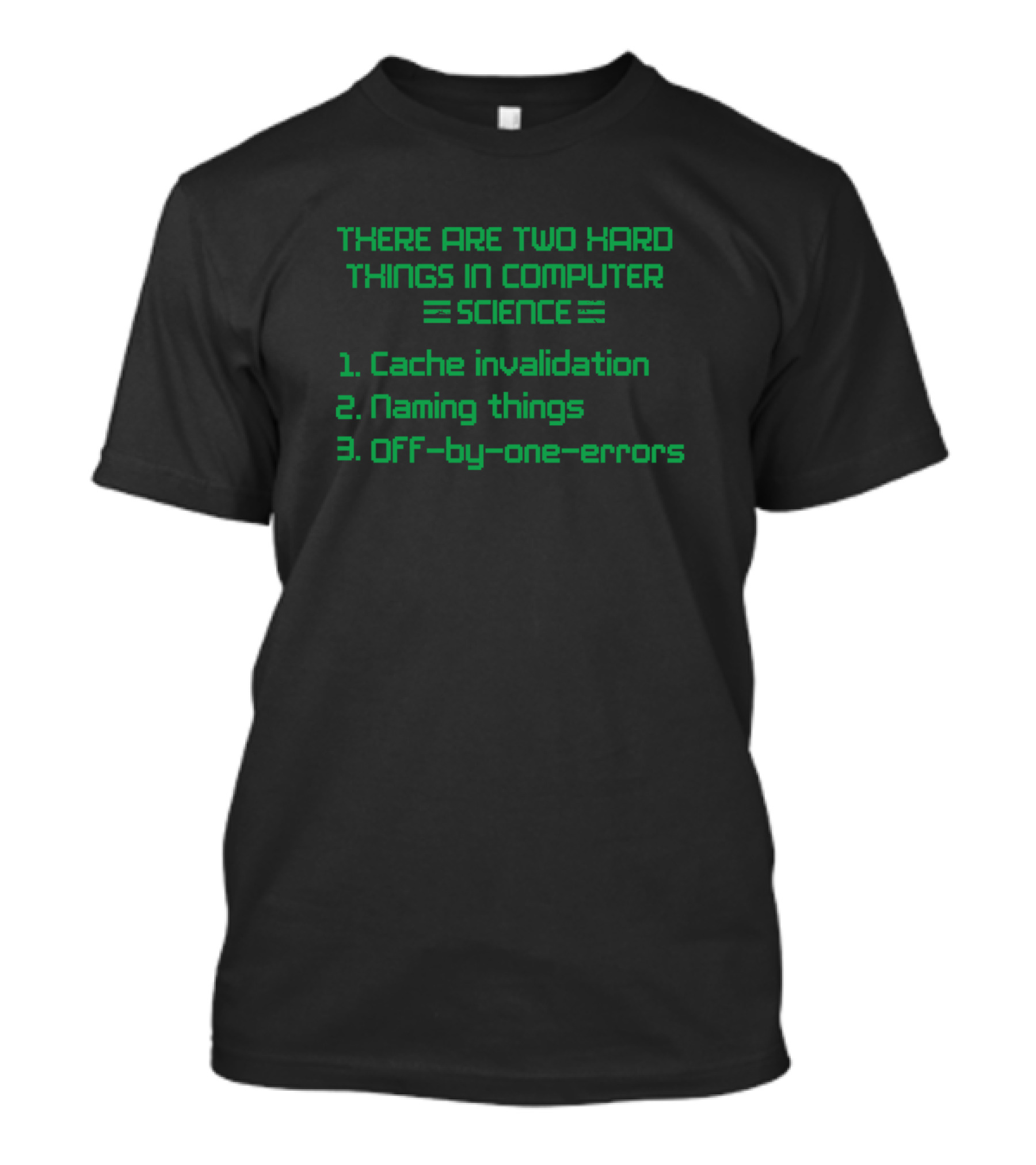 There Are Two Hard Things In Computer Science Cache Invalidation Naming Things Off-By-One Errors T-Shirt
