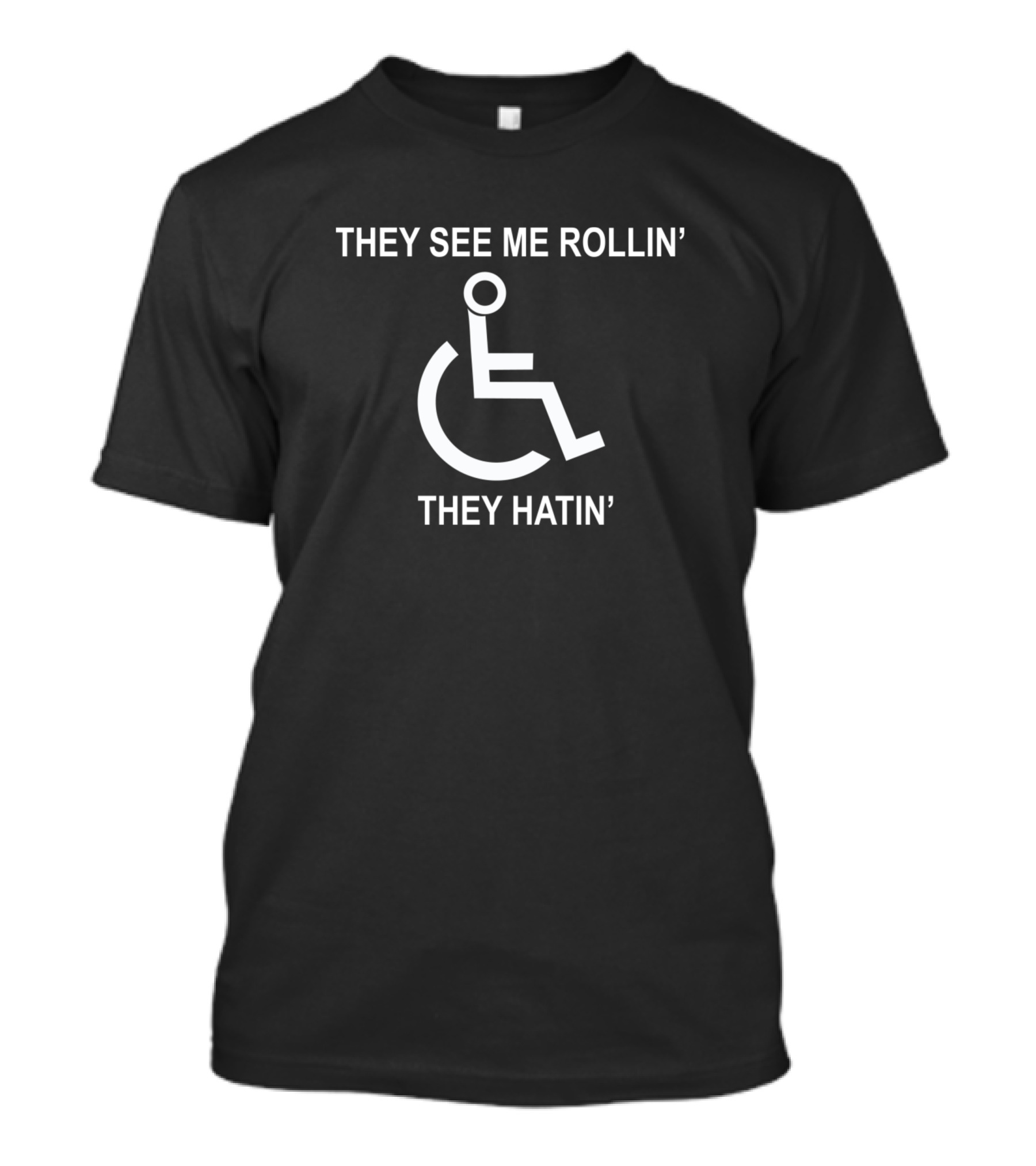 They See Me Rollin They Hatin Wheelchair T-Shirt