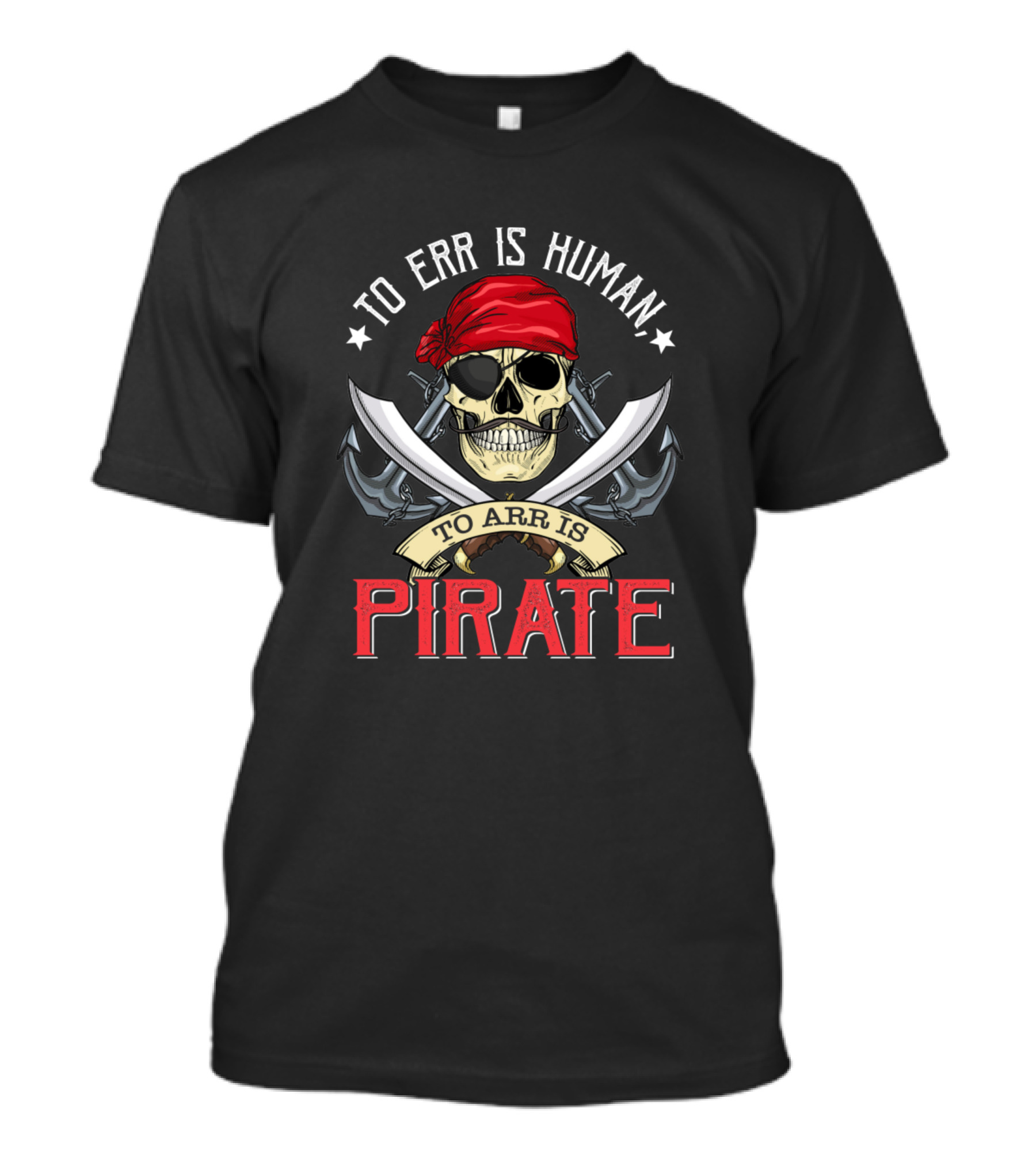 To Err Is Human To Arr Is Pirate Skull With Red Bandana And Crossed Swords T-Shirt